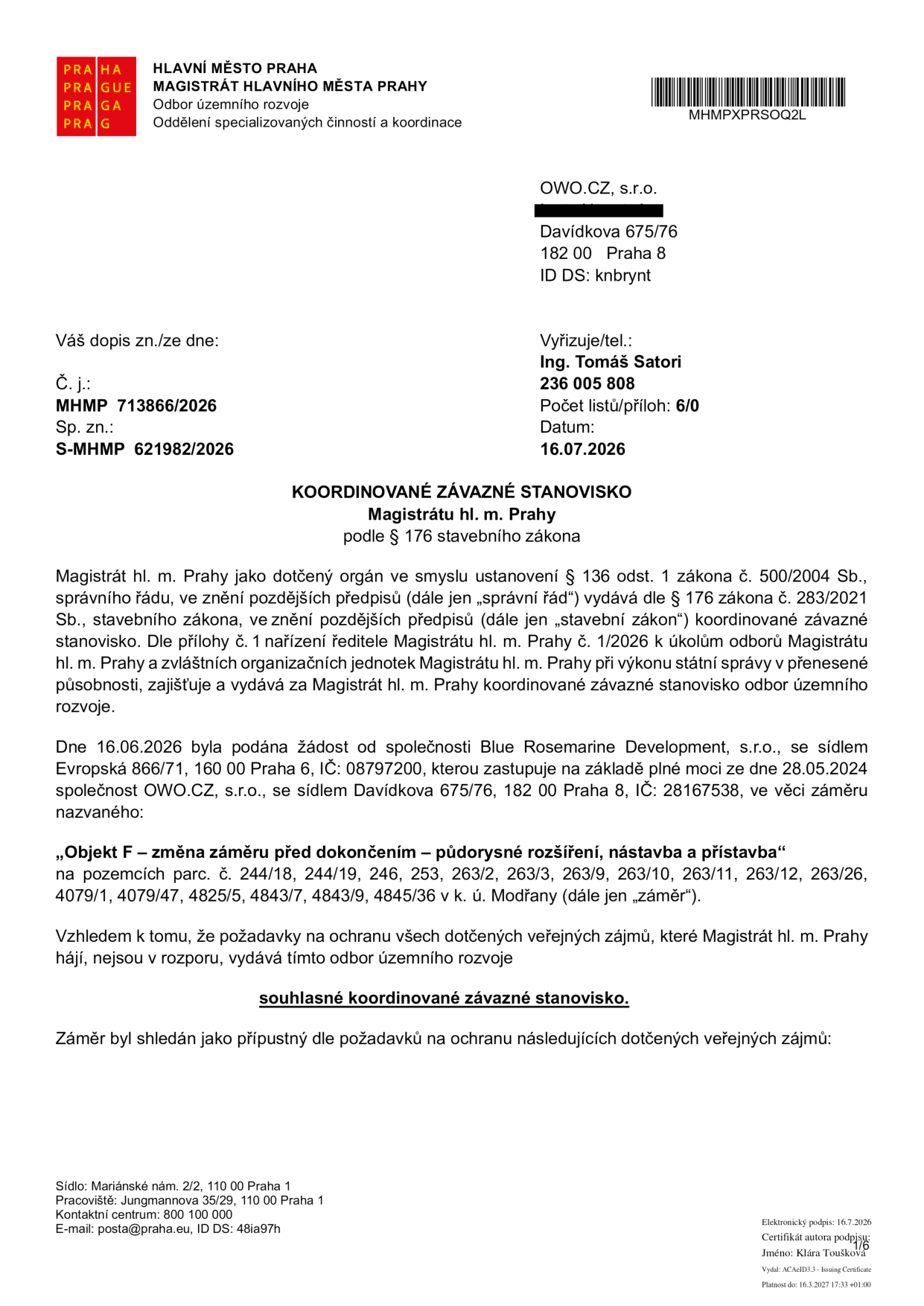 Koordinované závazné stanovisko Magistrátu hl. m. Prahy, odboru územního rozvoje, č. j. MHMP 713866/2026, ze dne 16.07.2026. Adresát: OWO.CZ, s.r.o., Davídkova 675/76, 182 00 Praha 8. Předmět: 'Objekt F – změna záměru před dokončením – půdorysné rozšíření, nástavba a přístavba' na pozemcích parc. č. 244/18, 244/19, 246, 253, 263/2, 263/3, 263/9, 263/10, 263/11, 263/12, 263/26, 4079/1, 4079/47, 4825/5, 4843/7, 4843/9, 4845/36 v k. ú. Modřany. Žadatel: Blue Rosemarine Development, s.r.o. Stanovisko je souhlasné.