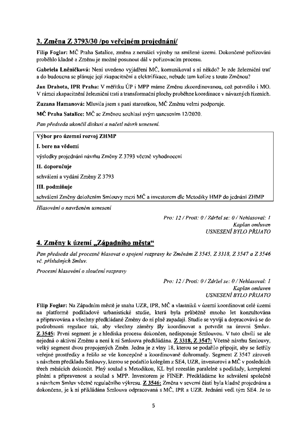 Zápis z jednání výboru pro územní rozvoj ZHMP (strana 5). Obsahuje dva body: 3. Změna Z 3793/30 /po veřejném projednání/ – diskuse o změně využití území v MČ Praha Satalice, usnesení bylo přijato (12 pro, 0 proti, 0 zdržel se, 1 nehlasoval). 4. Změny k území „Západního města“ – procesní hlasování o sloučení rozpravy ke změnám Z 3545, Z 3318, Z 3547 a Z 3546, usnesení bylo přijato (12 pro, 0 proti, 0 zdržel se, 1 nehlasoval). Filip Foglar vysvětluje koordinaci území Západního města prostřednictvím urbanistické studie a spolupráci s investorem FINEP.