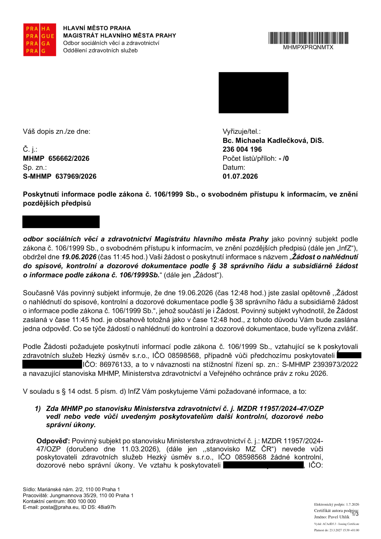 Úřední dokument Magistrátu hlavního města Prahy, odboru sociálních věcí a zdravotnictví, ze dne 01.07.2026. Předmět: Poskytnutí informace podle zákona č. 106/1999 Sb. Číslo jednací: MHMP 656662/2026, spisová značka: S-MHMP 637969/2026. Vyřizuje: Bc. Michaela Kadlečková, DiS. Dokument reaguje na žádost o informace ohledně kontrolních a dozorových úkonů vůči poskytovatelům zdravotních služeb 'Hezký úsměv s.r.o.' (IČO 08598568) a dalšímu subjektu (IČO 86976133) v návaznosti na stížnostní řízení sp. zn. S-MHMP 2393973/2022. Odpověď: Magistrát po stanovisku Ministerstva zdravotnictví (č. j. MZDR 11957/2024-47/OZP ze dne 11.03.2026) nevede vůči uvedeným poskytovatelům žádné další kontrolní, dozorové nebo správní úkony.