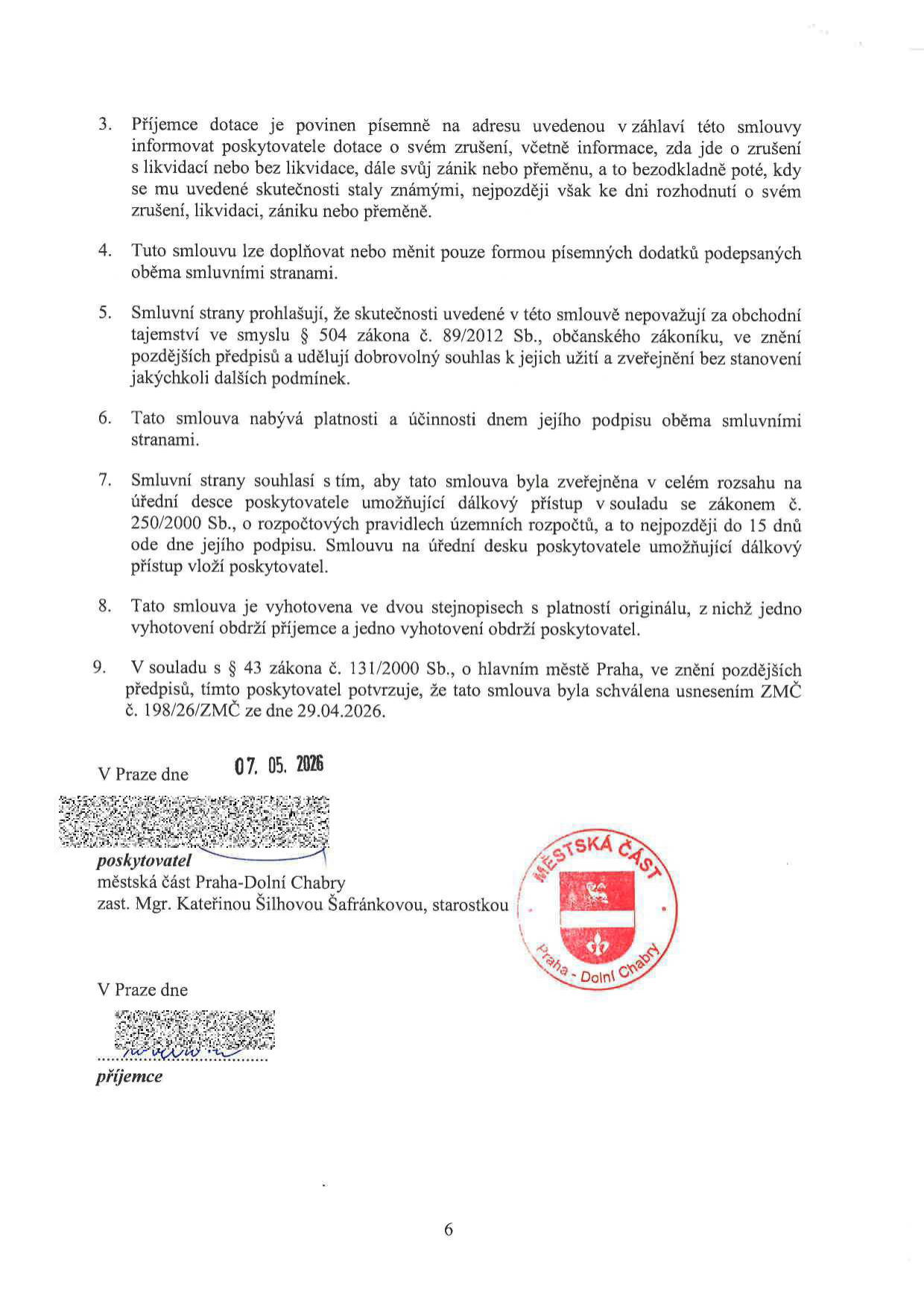 Text smlouvy o poskytnutí dotace, body 3 až 9: 3. Povinnost příjemce informovat o zrušení, likvidaci či přeměně. 4. Změny smlouvy pouze písemnými dodatky. 5. Ujednání o obchodním tajemství. 6. Platnost a účinnost dnem podpisu. 7. Zveřejnění smlouvy v registru. 8. Vyhotovení ve dvou stejnopisech. 9. Schválení usnesením ZMČ č. 198/26/ZMČ ze dne 29.04.2026. Datum podpisu: 07. 05. 2026. Poskytovatel: městská část Praha-Dolní Chabry, zastoupená Mgr. Kateřinou Šilhovou Šafránkovou, starostkou.