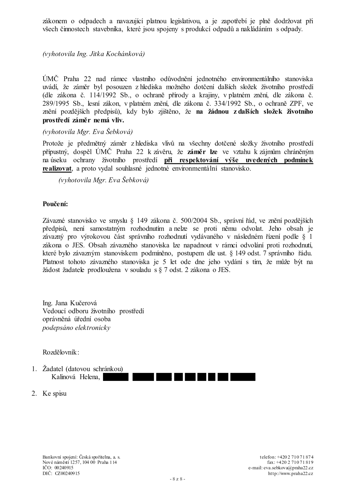 Závěr úředního dokumentu (strana 8 z 8) vydaného ÚMČ Praha 22. Dokument potvrzuje, že záměr nemá vliv na další složky životního prostředí a je přípustný při dodržení stanovených podmínek. Obsahuje poučení o právní povaze stanoviska dle § 149 zákona č. 500/2004 Sb. (správní řád), platnost stanoviska je 5 let. Dokument podepsala Ing. Jana Kučerová, vedoucí odboru životního prostředí. Adresátem je žadatelka Helena Kalinová. Kontakt: ÚMČ Praha 22, Nové náměstí 1257, 104 00 Praha 114, tel: +420 2 710 71 874, e-mail: eva.sebkova@praha22.cz, web: www.praha22.cz.