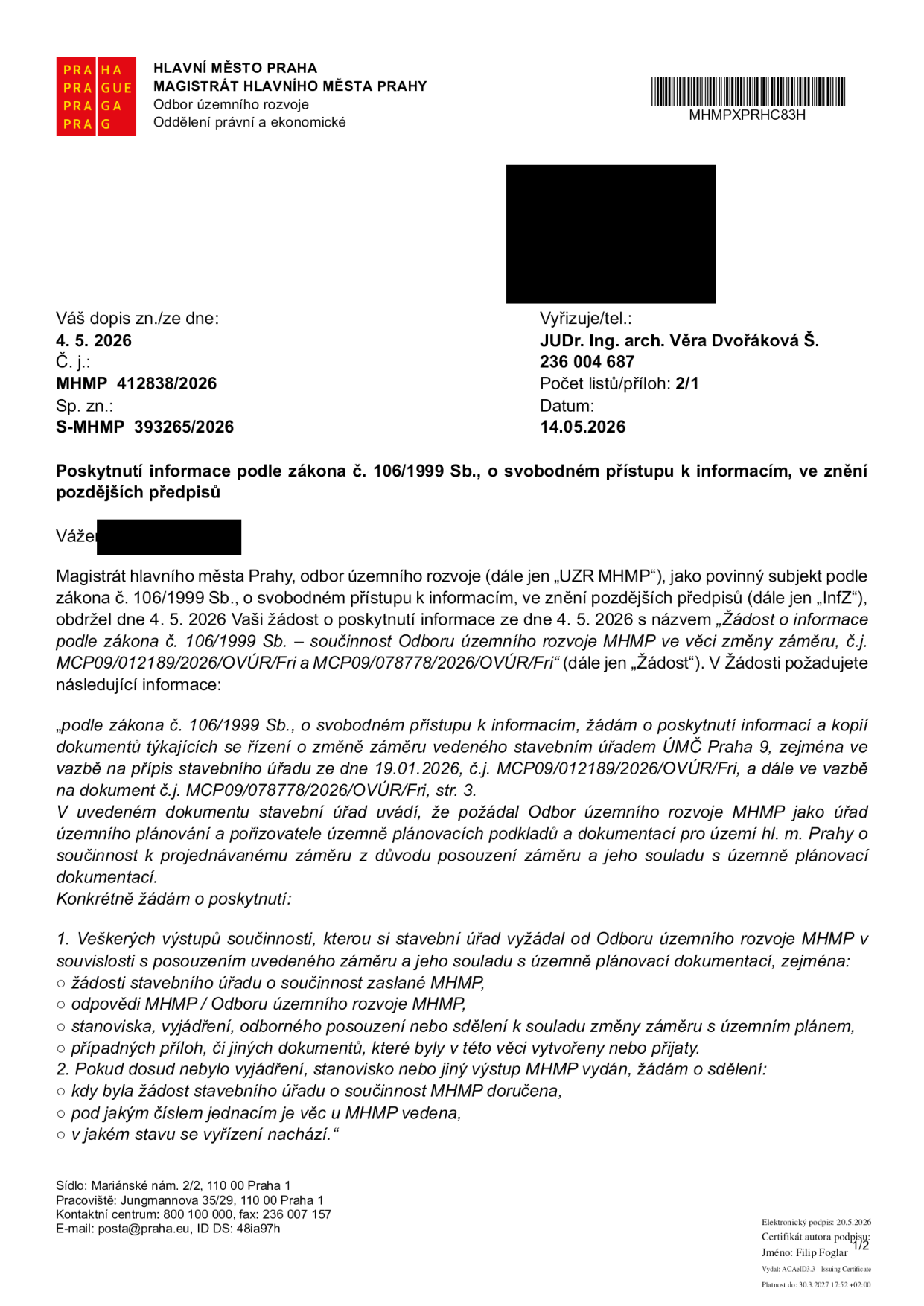 Úřední dokument Magistrátu hlavního města Prahy, odboru územního rozvoje, ze dne 14. 5. 2026. Předmět: Poskytnutí informace podle zákona č. 106/1999 Sb. Dokument reaguje na žádost ze dne 4. 5. 2026 ohledně řízení o změně záměru vedeného stavebním úřadem ÚMČ Praha 9 (sp. zn. MCP09/012189/2026/OVÚR/Fri a MCP09/078778/2026/OVÚR/Fri). Žadatel požaduje veškeré výstupy součinnosti mezi stavebním úřadem a odborem územního rozvoje MHMP týkající se posouzení souladu záměru s územně plánovací dokumentací, případně informace o stavu vyřízení žádosti. Vyřizuje: JUDr. Ing. arch. Věra Dvořáková Š., tel: 236 004 687. Číslo jednací: MHMP 412838/2026.
