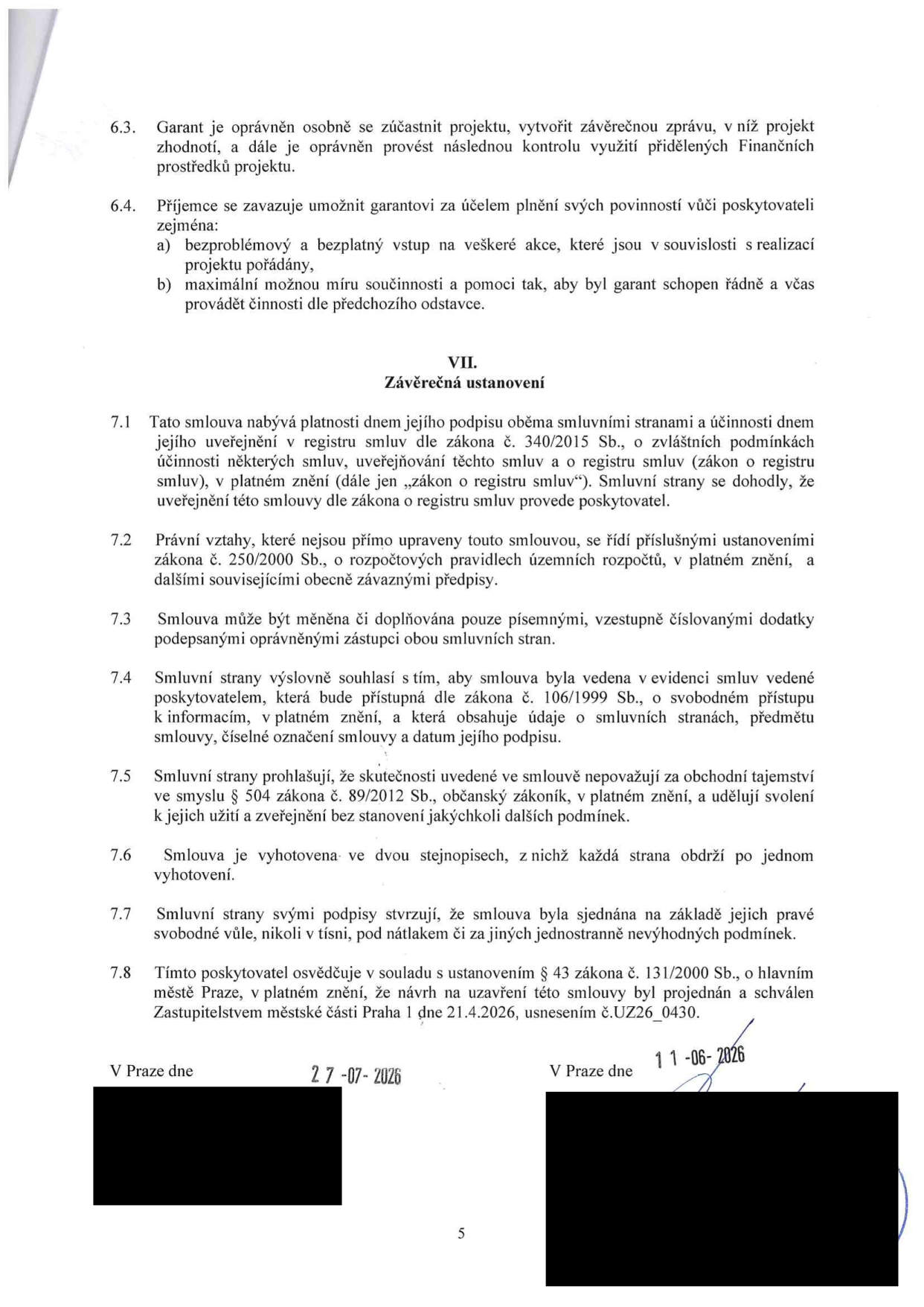 Text smlouvy, část VII. Závěrečná ustanovení (body 7.1 až 7.8). Smlouva nabývá platnosti dnem podpisu a účinnosti dnem uveřejnění v registru smluv. Právní vztahy se řídí zákonem č. 250/2000 Sb. Změny jsou možné pouze písemnými dodatky. Smlouva je veřejně přístupná dle zákona č. 106/1999 Sb. Smluvní strany prohlašují, že smlouva není obchodním tajemstvím. Smlouva je vyhotovena ve dvou stejnopisech. Smluvní strany potvrzují, že smlouva byla sjednána svobodně. Poskytovatel osvědčuje, že návrh byl schválen Zastupitelstvem městské části Praha 1 dne 21.4.2026, usnesením č. UZ26_0430. Datum podpisu: 27-07-2026 a 11-06-2026.