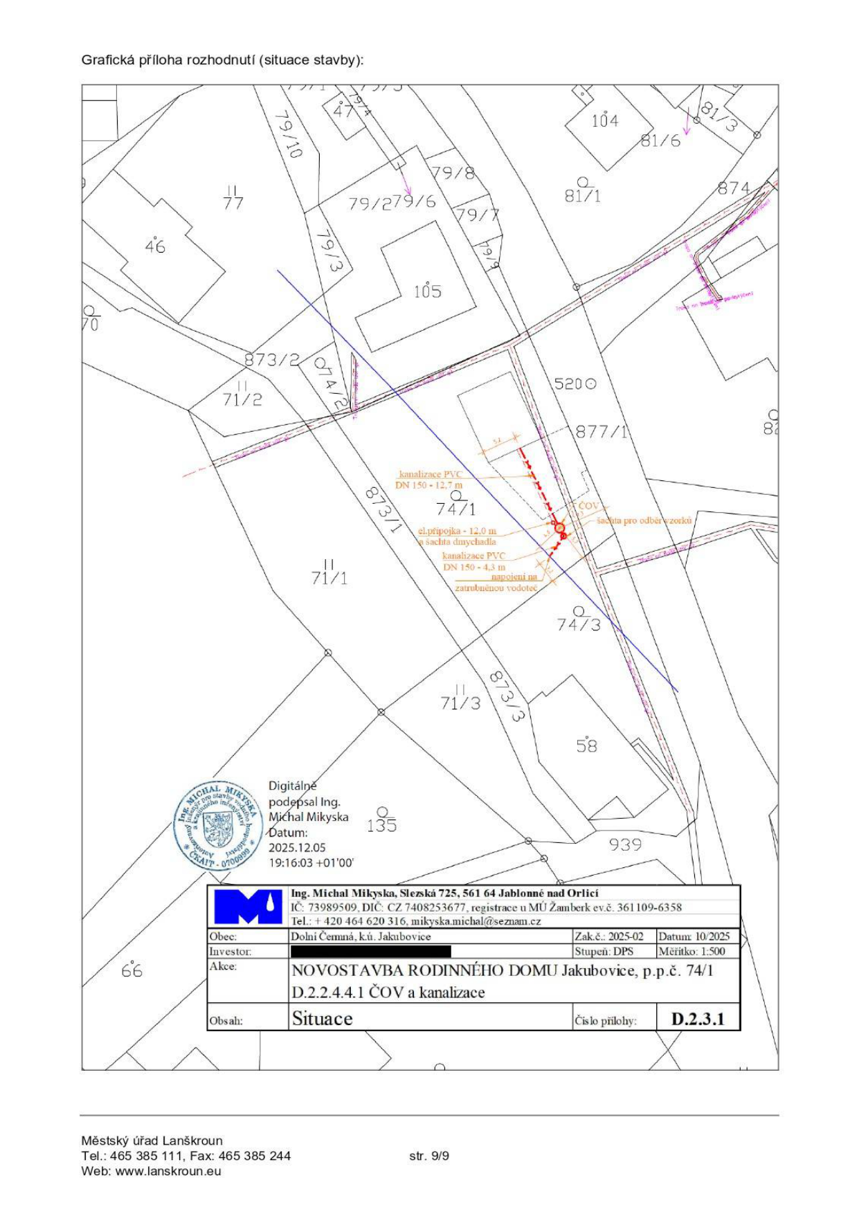 Grafická příloha rozhodnutí (situace stavby) pro novostavbu rodinného domu v Jakubovicích, p.p.č. 74/1. Dokument obsahuje situační nákres inženýrských sítí (kanalizace PVC DN 150, el. přípojka, ČOV, šachta pro odběr vzorků). Informace o projektu: Ing. Michal Mikyska, Slezská 725, 561 64 Jablonné nad Orlicí, IČ: 73989509, tel: +420 464 620 316, e-mail: mikyska.michal@seznam.cz. Obec: Dolní Čermná, k.ú. Jakubovice. Zakázka č.: 2025-02, datum: 10/2025, stupeň: DPS, měřítko: 1:500. Digitálně podepsáno Ing. Michalem Mikyskou dne 2025.12.05. Číslo přílohy: D.2.3.1. Dokument obsahuje razítko Městského úřadu Lanškroun.