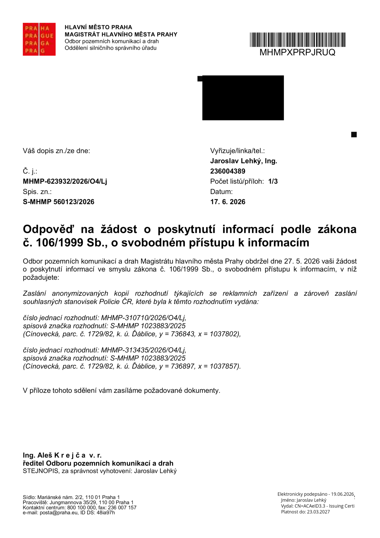 Odpověď na žádost o poskytnutí informací podle zákona č. 106/1999 Sb., o svobodném přístupu k informacím. Magistrát hlavního města Prahy, Odbor pozemních komunikací a drah, vyřizuje Jaroslav Lehký, č. j. MHMP-623932/2026/O4/Lj, datum 17. 6. 2026. Předmětem jsou anonymizované kopie rozhodnutí a souhlasných stanovisek Policie ČR pro reklamní zařízení: 1) č. j. MHMP-310710/2026/O4/Lj, spisová značka S-MHMP 1023883/2025 (Cínovecká, parc. č. 1729/82, k. ú. Ďáblice, y = 736843, x = 1037802), 2) č. j. MHMP-313435/2026/O4/Lj, spisová značka S-MHMP 1023883/2025 (Cínovecká, parc. č. 1729/82, k. ú. Ďáblice, y = 736897, x = 1037857). Dokument podepsal Ing. Aleš Krejča v. r., ředitel odboru.