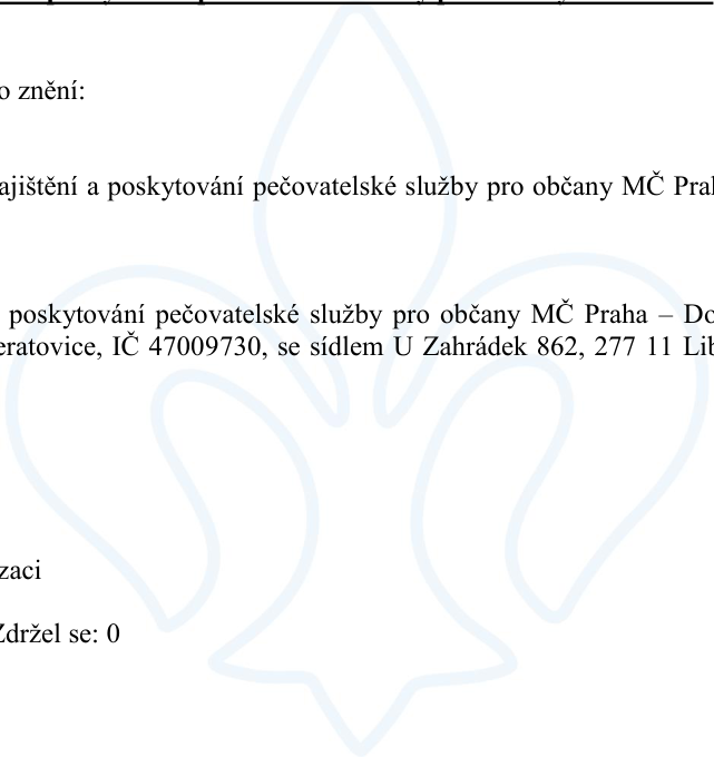 Výňatek z usnesení týkající se zajištění a poskytování pečovatelské služby pro občany MČ Praha – Dolní Počernice, IČ 47009730, se sídlem U Zahrádek 862, 277 11 Libiš. Uveden je také údaj o hlasování: Zdržel se: 0.
