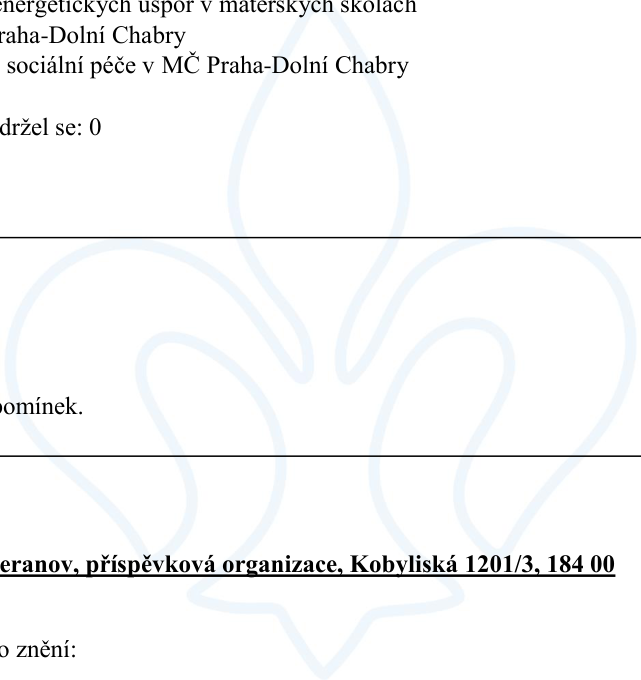 Úřední dokument obsahující text: 'energetických úspor v materských školách', 'raha-Dolní Chabry', 'sociální péče v MČ Praha-Dolní Chabry', 'držel se: 0', 'omínek.', 'eranov, příspěvková organizace, Kobyliská 1201/3, 184 00', 'o znění:'.