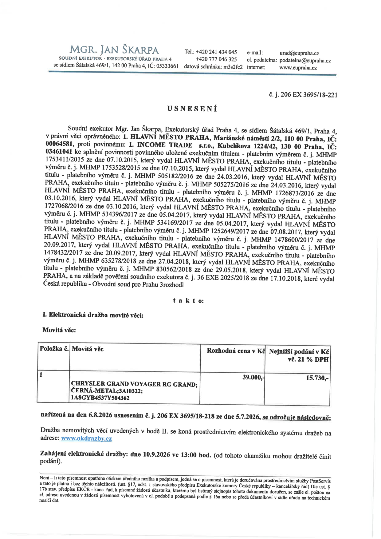 Usnesení soudního exekutora Mgr. Jana Škarpy, Exekutorský úřad Praha 4, č. j. 206 EX 3695/18-221. Věc: exekuce na majetek dlužníka INCOME TRADE s.r.o. Předmětem elektronické dražby movité věci je automobil CHRYSLER GRAND VOYAGER RG GRAND, barva černá metalíza, VIN: 1A8GYB4537Y504362. Rozhodná cena: 39.000 Kč, nejnižší podání: 15.730 Kč. Dražba se koná prostřednictvím systému www.okdrazby.cz, zahájení dražby dne 10.9.2026 ve 13:00 hod.