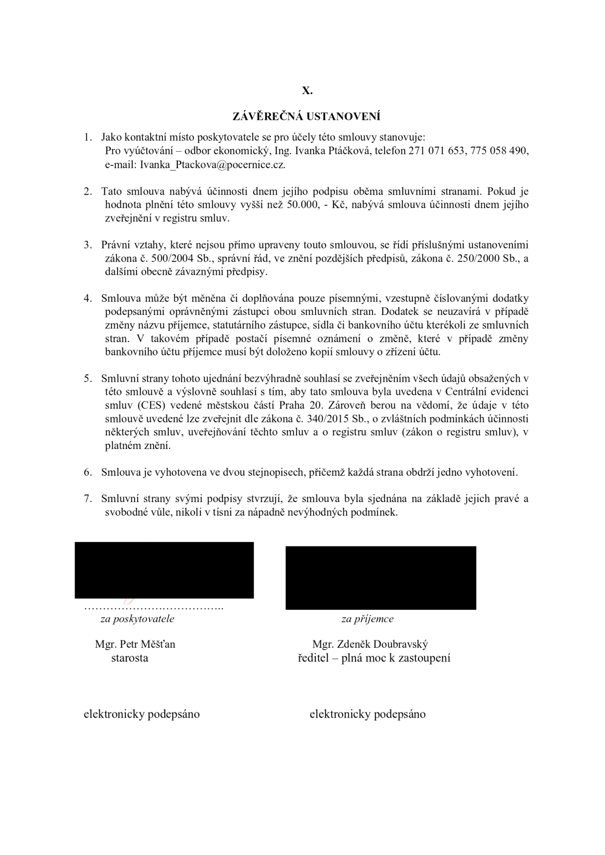 Závěrečná ustanovení smlouvy (článek X.): 1. Kontaktní místo: Pro vyúčtování – odbor ekonomický, Ing. Ivanka Ptáčková, tel. 271 071 653, 775 058 490, e-mail: Ivanka_Ptackova@pocernice.cz. 2. Účinnost smlouvy: dnem podpisu, u plnění nad 50 000 Kč dnem zveřejnění v registru smluv. 3. Právní vztahy: řídí se zákonem č. 500/2004 Sb. (správní řád), zákonem č. 250/2000 Sb. a dalšími předpisy. 4. Změny smlouvy: pouze písemně, vzestupně číslovanými dodatky (výjimka pro změnu názvu, zástupce, sídla či bankovního účtu). 5. Zveřejnění: souhlas se zveřejněním v Centrální evidenci smluv (CES) městské části Praha 20 a v registru smluv dle zákona č. 340/2015 Sb. 6. Vyhotovení: ve dvou stejnopisech. 7. Prohlášení: smlouva sjednána svobodně. Podepsáni: za poskytovatele Mgr. Petr Měšťan (starosta), za příjemce Mgr. Zdeněk Doubravský (ředitel – plná moc k zastoupení). Obě strany podepsány elektronicky.