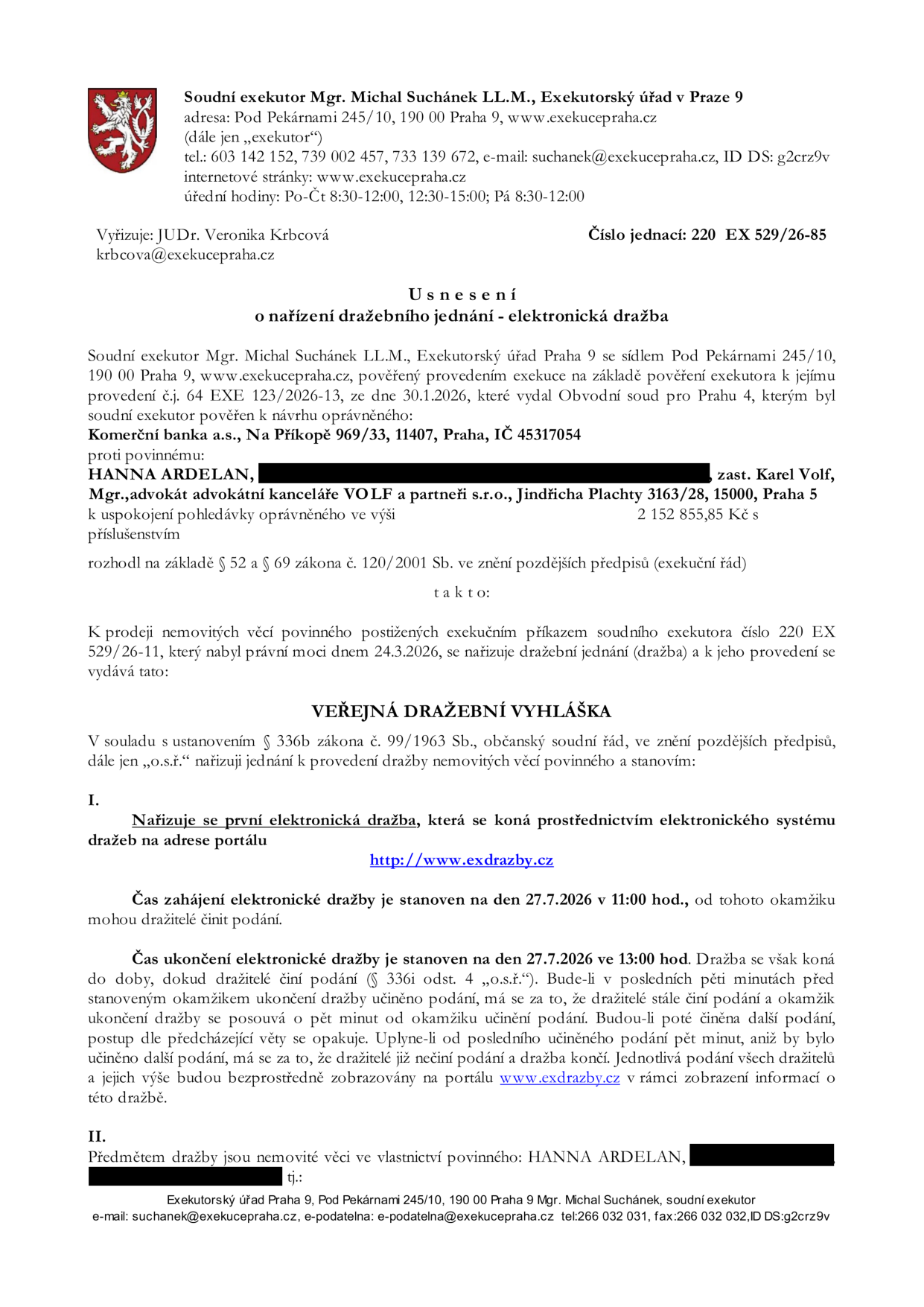 Usnesení o nařízení dražebního jednání – elektronická dražba. Soudní exekutor Mgr. Michal Suchánek, Exekutorský úřad v Praze 9, Pod Pekárnami 245/10, Praha 9. Číslo jednací: 220 EX 529/26-85. Oprávněný: Komerční banka a.s., Na Příkopě 969/33, 11407, Praha. Povinný: HANNA ARDELAN, zastoupená Mgr. Karlem Volfem, advokátem. Předmět dražby: nemovité věci povinného. Dražba proběhne elektronicky na portálu www.exdrazby.cz. Zahájení dražby: 27.7.2026 v 11:00 hod. Ukončení dražby: 27.7.2026 ve 13:00 hod. (s možností prodloužení při podání v posledních 5 minutách).