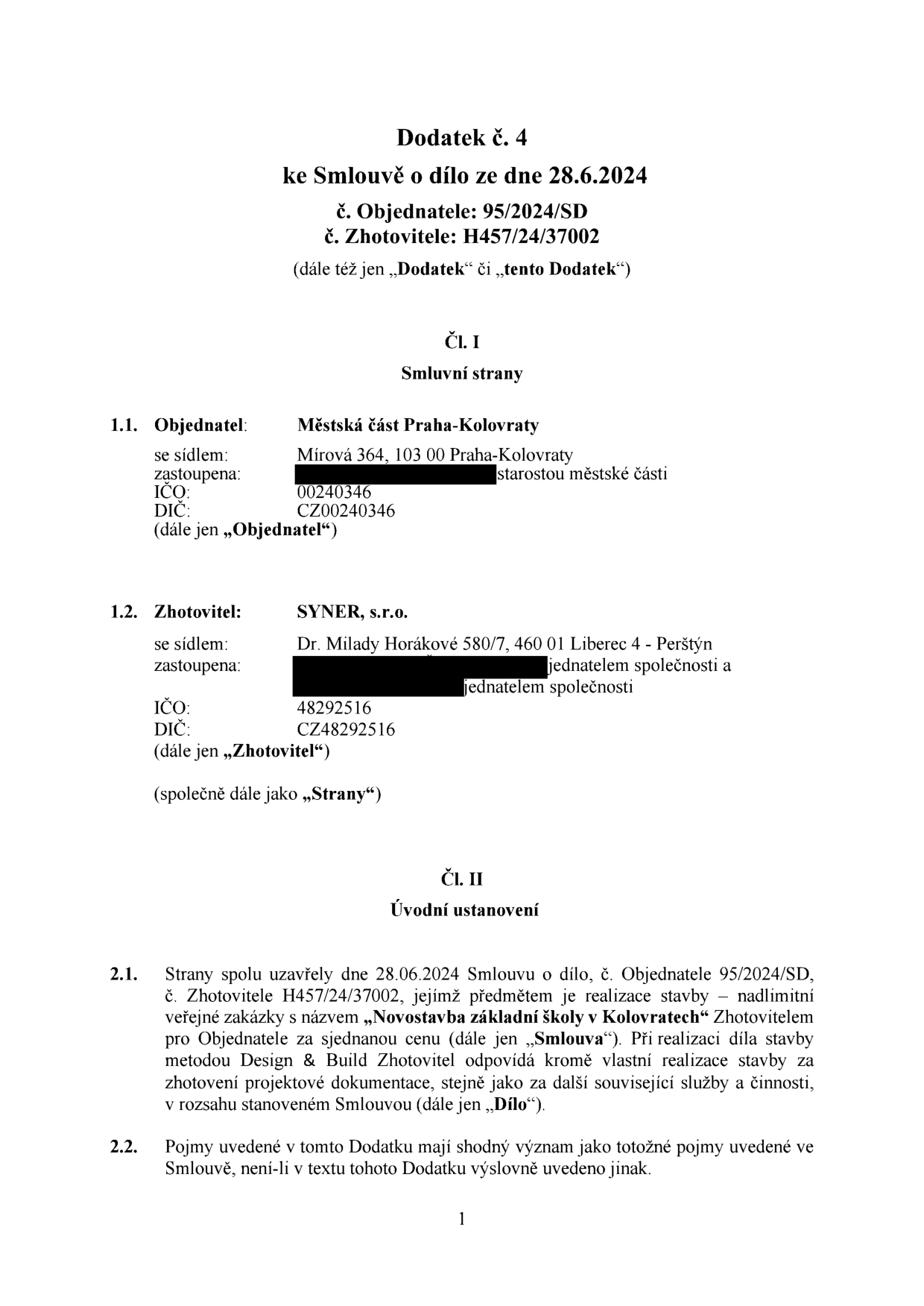 Dodatek č. 4 ke Smlouvě o dílo ze dne 28.6.2024, č. Objednatele: 95/2024/SD, č. Zhotovitele: H457/24/37002. Smluvní strany: Objednatel: Městská část Praha-Kolovraty, sídlo: Mírová 364, 103 00 Praha-Kolovraty, IČO: 00240346, DIČ: CZ00240346. Zhotovitel: SYNER, s.r.o., sídlo: Dr. Milady Horákové 580/7, 460 01 Liberec 4 - Perštýn, IČO: 48292516, DIČ: CZ48292516. Úvodní ustanovení: Smlouva o dílo ze dne 28.06.2024 se týká realizace stavby 'Novostavba základní školy v Kolovratech' metodou Design & Build.