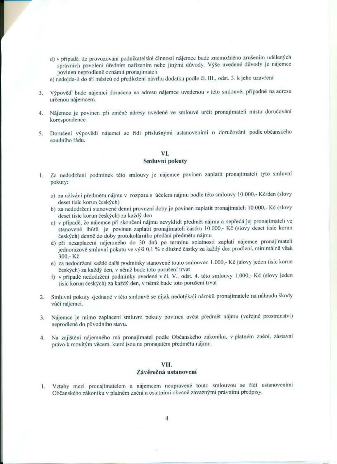 Strana 4 nájemní smlouvy obsahující body d) a e) výpovědi, body 3-5 o doručování, článek VI. Smluvní pokuty (body 1a-1f, 2-4) a článek VII. Závěrečná ustanovení (bod 1). Smluvní pokuty zahrnují: 10.000 Kč/den za užívání v rozporu s účelem, 10.000 Kč za nedodržení provozní doby, 10.000 Kč za nevyklizení včas, 0,1 % z dlužné částky za každý den prodlení s nájemným (min. 300 Kč), 1.000 Kč/den za porušení dalších podmínek smlouvy a 1.000 Kč/den za nedodržení čl. V. odst. 4.