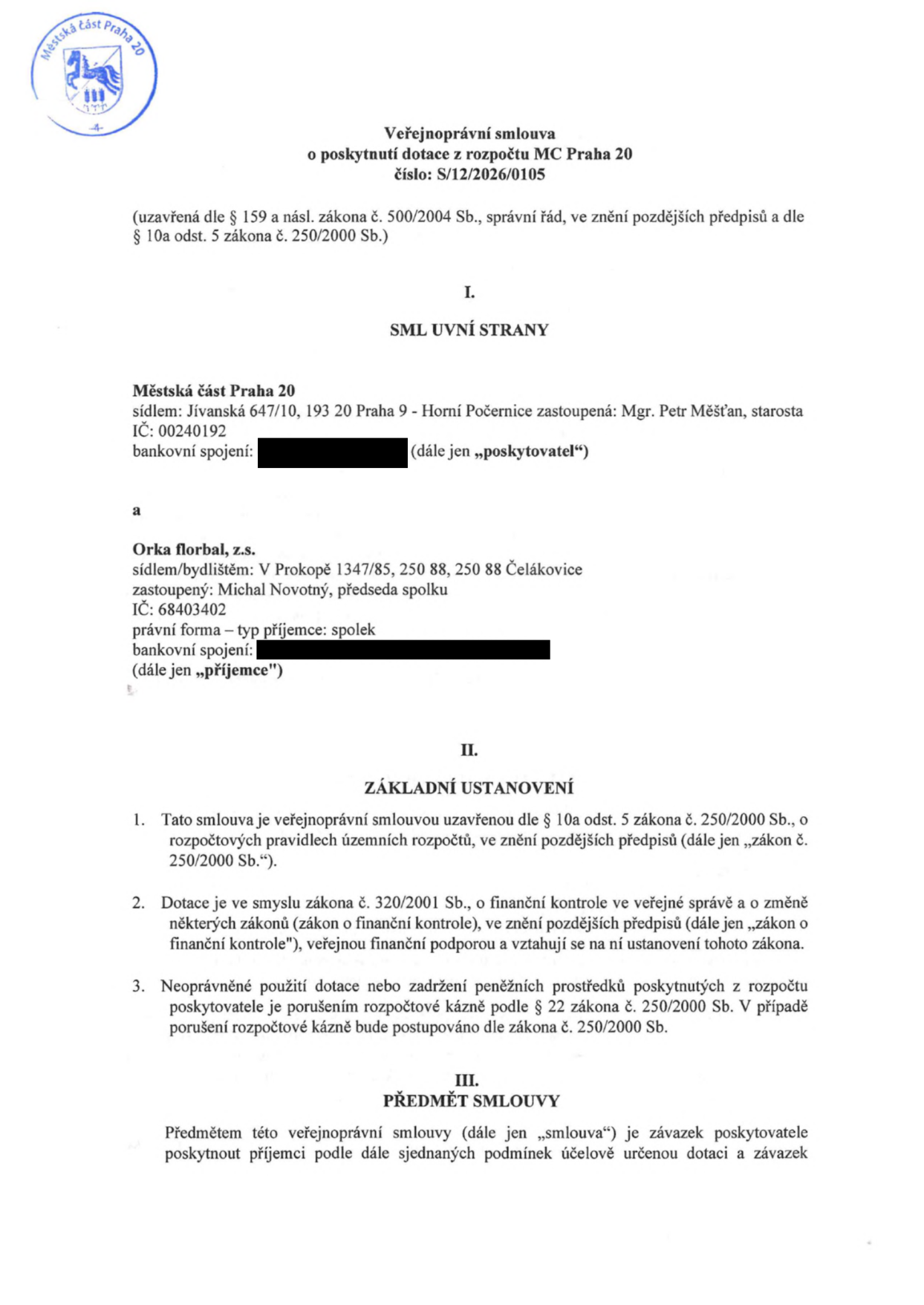 Veřejnoprávní smlouva o poskytnutí dotace z rozpočtu MČ Praha 20, číslo: S/12/2026/0105. Smluvní strany: Poskytovatel: Městská část Praha 20, sídlo: Jívanská 647/10, 193 20 Praha 9 - Horní Počernice, zastoupená Mgr. Petrem Měšťanem, starostou, IČ: 00240192. Příjemce: Orka florbal, z.s., sídlo/bydliště: V Prokopě 1347/85, 250 88 Čelákovice, zastoupený Michalem Novotným, předsedou spolku, IČ: 68403402. Dokument obsahuje základní ustanovení o poskytnutí dotace dle zákona č. 250/2000 Sb. a zákona č. 320/2001 Sb. a předmět smlouvy.