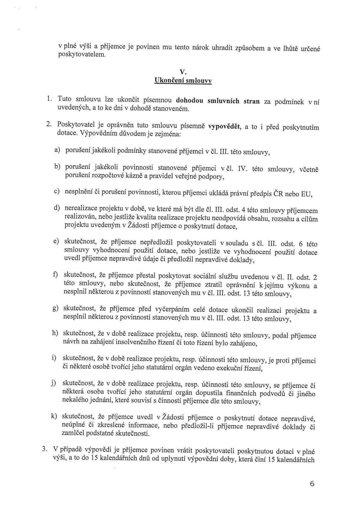 Část smlouvy o poskytnutí dotace, článek V. Ukončení smlouvy. Obsahuje podmínky pro ukončení smlouvy dohodou nebo výpovědí ze strany poskytovatele (body a-k), včetně důvodů jako porušení povinností, nesplnění podmínek, nepravdivé údaje, insolvence či exekuční řízení. Bod 3 stanovuje povinnost příjemce vrátit dotaci v plné výši do 15 kalendářních dnů od uplynutí 15denní výpovědní lhůty.