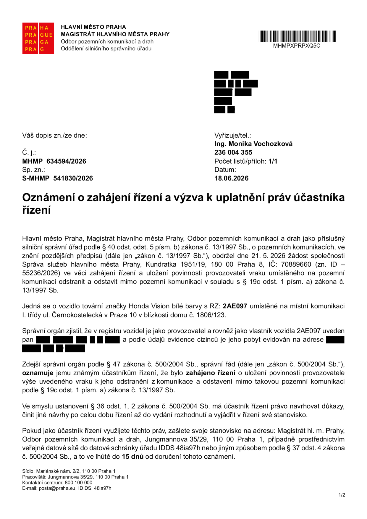 Oznámení o zahájení řízení a výzva k uplatnění práv účastníka řízení. Vydavatel: Hlavní město Praha, Magistrát hlavního města Prahy, Odbor pozemních komunikací a drah. Číslo jednací: MHMP 634594/2026, spisová značka: S-MHMP 541830/2026, datum: 18.06.2026. Předmět: Výzva k odstranění vraku vozidla Honda Vision bílé barvy, RZ: 2AE097, umístěného na místní komunikaci I. třídy ul. Černokostelecká v Praze 10 v blízkosti domu č. 1806/123. Řízení zahájeno na základě žádosti Správy služeb hlavního města Prahy (IČ: 70889660). Účastník řízení má právo navrhovat důkazy a vyjádřit své stanovisko do 15 dnů od doručení oznámení na adresu: Magistrát hl. m. Prahy, Odbor pozemních komunikací a drah, Jungmannova 35/29, 110 00 Praha 1, nebo prostřednictvím datové schránky IDDS: 48ia97h.
