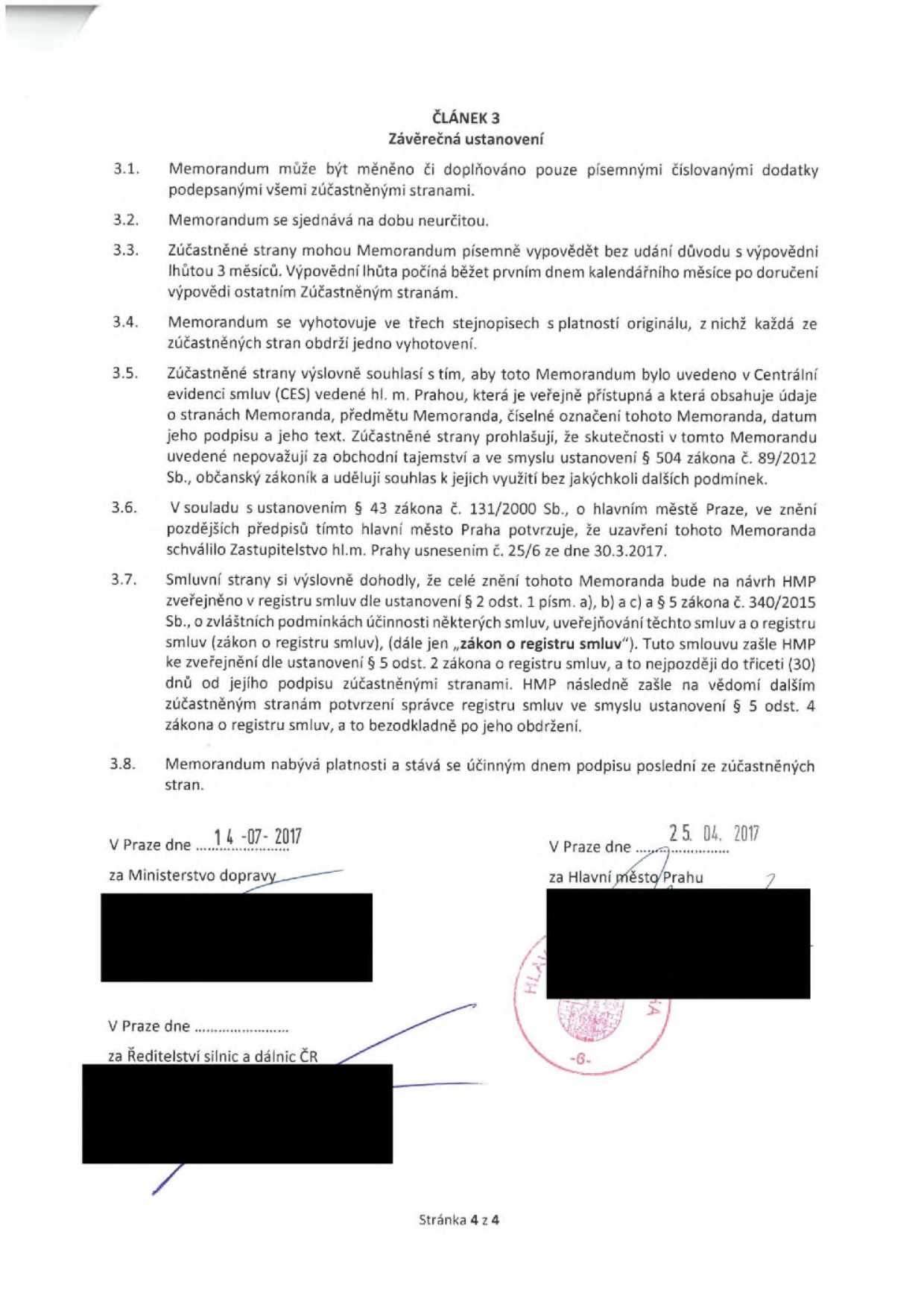 Článek 3: Závěrečná ustanovení. 3.1. Memorandum lze měnit pouze písemnými dodatky. 3.2. Sjednáno na dobu neurčitou. 3.3. Výpovědní lhůta 3 měsíce. 3.4. Vyhotoveno ve třech stejnopisech. 3.5. Souhlas se zveřejněním v Centrální evidenci smluv (CES) hl. m. Prahy. 3.6. Schváleno Zastupitelstvem hl. m. Prahy usnesením č. 25/6 ze dne 30.3.2017. 3.7. Zveřejnění v registru smluv dle zákona č. 340/2015 Sb. 3.8. Nabývá platnosti a účinnosti dnem podpisu poslední strany. Podpisy: Ministerstvo dopravy (14.07.2017), Hlavní město Praha (25.04.2017), Ředitelství silnic a dálnic ČR. Stránka 4 z 4.