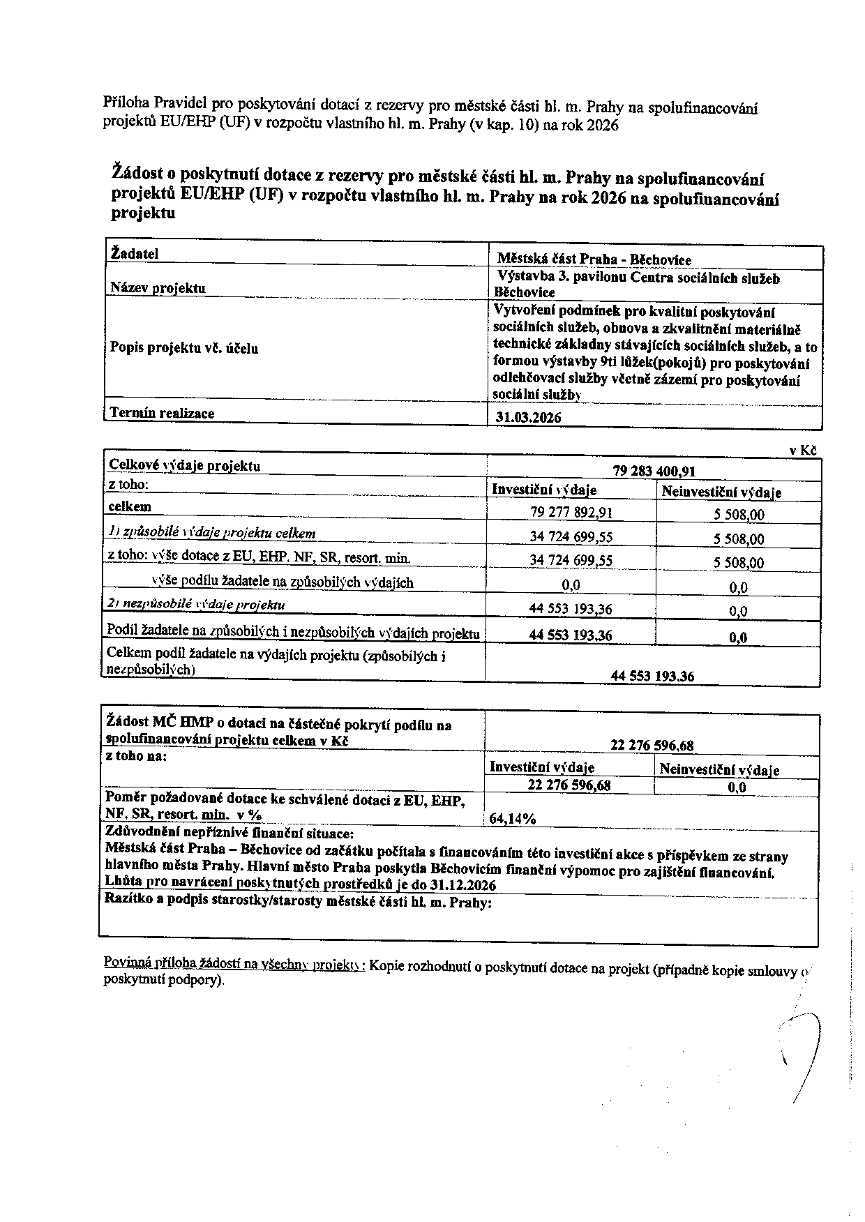 Žádost o poskytnutí dotace z rezervy pro městské části hl. m. Prahy na spolufinancování projektů EU/EHP (UF) v rozpočtu vlastního hl. m. Prahy na rok 2026. Žadatel: Městská část Praha - Běchovice. Název projektu: Výstavba 3. pavilonu Centra sociálních služeb Běchovice. Popis projektu: Vytvoření podmínek pro kvalitní poskytování sociálních služeb, obnova a zkvalitnění materiálně technické základny stávajících sociálních služeb, a to formou výstavby 9ti lůžek (pokojů) pro poskytování odlehčovací služby včetně zázemí pro poskytování sociální služby. Termín realizace: 31.03.2026. Celkové výdaje projektu: 79 283 400,91 Kč. Investiční výdaje: 79 277 892,91 Kč, Neinvestiční výdaje: 5 508,00 Kč. Způsobilé výdaje celkem: 34 724 699,55 Kč (investiční) a 5 508,00 Kč (neinvestiční). Výše dotace z EU, EHP, NF, SR, resort. min.: 34 724 699,55 Kč (investiční) a 5 508,00 Kč (neinvestiční). Nezpůsobilé výdaje projektu: 44 553 193,36 Kč. Celkem podíl žadatele na výdajích projektu: 44 553 193,36 Kč. Žádost MČ HMP o dotaci na částečné pokrytí podílu spolufinancování projektu celkem v Kč: 22 276 596,68 Kč. Poměr požadované dotace ke schválené dotaci z EU, EHP, NF, SR, resort. min. v %: 64,14 %. Zdůvodnění nepříznivé finanční situace: Městská část Praha - Běchovice od začátku počítala s financováním této investiční akce s příspěvkem ze strany hlavního města Prahy. Hlavní město Praha poskytla Běchovicím finanční výpomoc pro zajištění financování. Lhůta pro navrácení poskytnutých prostředků je do 31.12.2026.