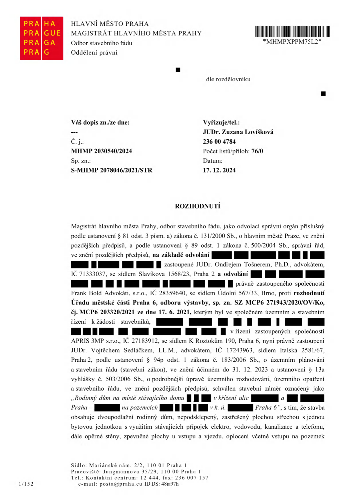 Úřední rozhodnutí Magistrátu hlavního města Prahy, odboru stavebního řádu, ze dne 17. 12. 2024, sp. zn. S-MHMP 2078046/2021/STR, č. j. MHMP 2030540/2024. Rozhodnutí se týká odvolání proti rozhodnutí Úřadu městské části Praha 6 (sp. zn. SZ MCP6 271943/2020/OV/Ko, č. j. MCP6 203320/2021 ze dne 17. 6. 2021) ve věci povolení stavebního záměru 'Rodinný dům na místě stávajícího domu' v Praze 6. Stavba zahrnuje dvoupodlažní nepodsklepený rodinný dům s plochou střechou, jednou bytovou jednotkou a příslušenstvím (přípojky, opěrné stěny, zpevněné plochy, oplocení).