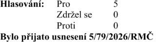 Výsledek hlasování: Pro 5, Zdržel se 0, Proti 0. Bylo přijato usnesení 5/79/2026/RMČ.