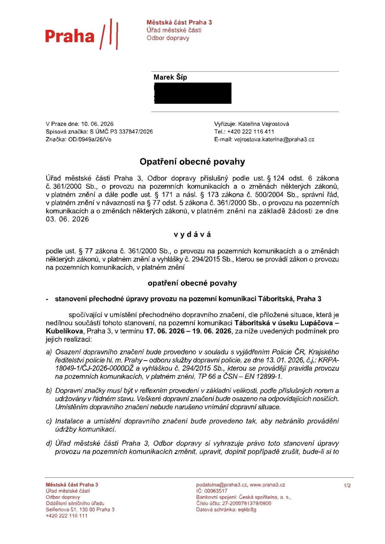 Opatření obecné povahy vydané Úřadem městské části Praha 3, Odbor dopravy. Předmět: stanovení přechodné úpravy provozu na pozemní komunikaci Táboritská v úseku Lupáčova – Kubelíkova, Praha 3. Termín: 17. 06. 2026 – 19. 06. 2026. Dokument obsahuje podmínky realizace (soulad s vyjádřením Policie ČR ze dne 13. 01. 2026, č.j.: KRPA-18049-1/ČJ-2026-0000DŽ, technické normy, reflexní provedení, zajištění údržby). Vyřizuje: Kateřina Vejrostová, tel.: +420 222 116 411, e-mail: vejrostova.katerina@praha3.cz. Datum vydání: 10. 06. 2026, spisová značka: S ÚMČ P3 337847/2026.
