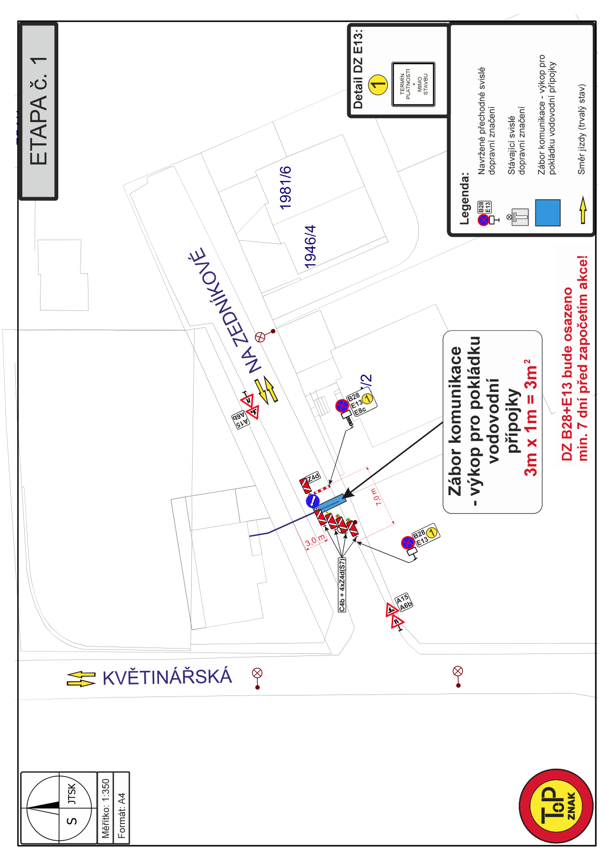 Plán dopravního značení pro etapu č. 1, týkající se výkopu pro pokládku vodovodní přípojky v ulici Na Zedníkové. Rozměry záboru komunikace jsou 3m x 1m = 3m². Plán obsahuje: situační nákres s vyznačením dopravního značení (A15, A6b, B28, E13, C4b, 4xZ4d(S7)), legendu (navržené přechodné svislé dopravní značení, stávající svislé dopravní značení, zábor komunikace), detail značky E13 s textem 'TERMÍN PLATNOSTI MIMO STAVBU'. Upozornění: DZ B28+E13 bude osazeno min. 7 dní před započetím akce. Měřítko 1:350, formát A4.