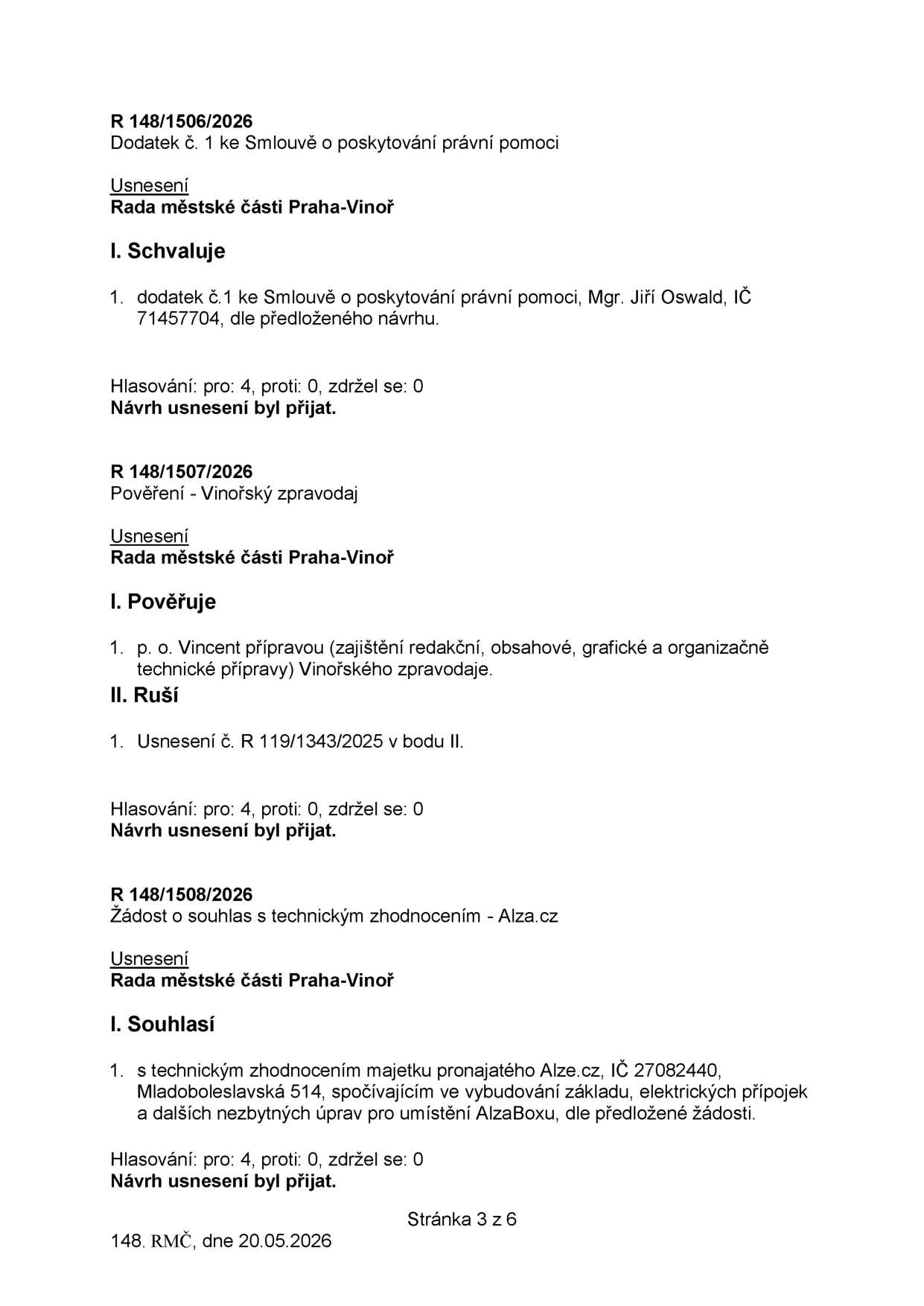 Zápis z jednání Rady městské části Praha-Vinoř ze dne 20.05.2026 (stránka 3 z 6). Obsahuje tři usnesení: 1) R 148/1506/2026: Schválení dodatku č. 1 ke smlouvě o poskytování právní pomoci s Mgr. Jiřím Oswaldem (IČ 71457704). 2) R 148/1507/2026: Pověření p. o. Vincent přípravou Vinořského zpravodaje a zrušení usnesení č. R 119/1343/2025. 3) R 148/1508/2026: Souhlas s technickým zhodnocením majetku pronajatého společnosti Alza.cz (IČ 27082440, Mladoboleslavská 514) spočívajícím ve vybudování základu a elektrických přípojek pro umístění AlzaBoxu. Všechna usnesení byla přijata 4 hlasy pro, 0 proti, 0 se zdrželo.