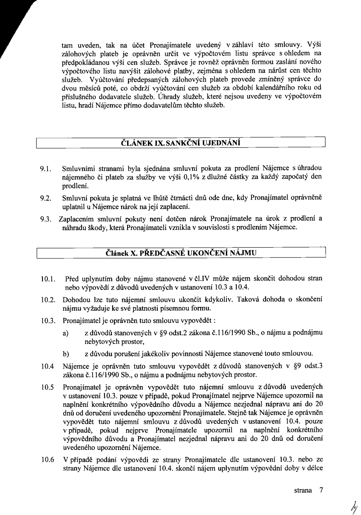Strana 7 nájemní smlouvy obsahující: ČLÁNEK IX. SANKČNÍ UJEDNÁNÍ (9.1. Smluvní pokuta 0,1 % z dlužné částky za každý započatý den prodlení, 9.2. Splatnost pokuty 14 dní, 9.3. Nárok na úrok z prodlení a náhradu škody zůstává zachován). ČLÁNEK X. PŘEDČASNÉ UKONČENÍ NÁJMU (10.1. Možnost ukončení dohodou nebo výpovědí, 10.2. Dohoda musí být písemná, 10.3. Důvody výpovědi Pronajímatelem: a) dle §9 odst. 2 zákona č. 116/1990 Sb., b) porušení povinností Nájemcem, 10.4. Důvody výpovědi Nájemcem dle §9 odst. 3 zákona č. 116/1990 Sb., 10.5. Podmínka předchozího upozornění na nápravu v délce 20 dnů, 10.6. Ukončení nájmu uplynutím výpovědní doby).