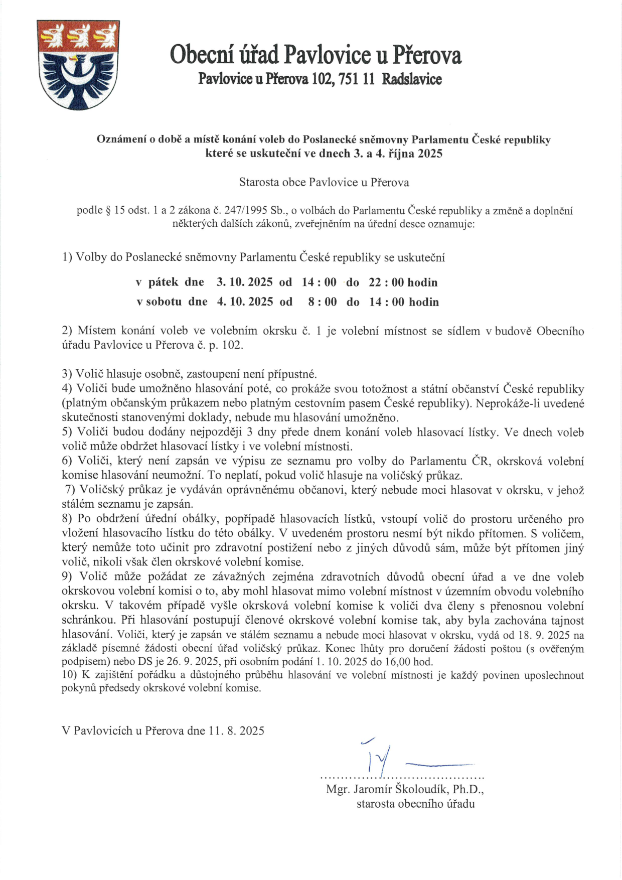 Oznámení o době a místě konání voleb do Poslanecké sněmovny Parlamentu České republiky v obci Pavlovice u Přerova. Volby se konají v pátek 3. 10. 2025 od 14:00 do 22:00 a v sobotu 4. 10. 2025 od 8:00 do 14:00. Místem konání je volební místnost v budově Obecního úřadu Pavlovice u Přerova č. p. 102. Dokument obsahuje pokyny pro voliče: hlasování je osobní, vyžaduje prokázání totožnosti a státního občanství ČR (platný občanský průkaz nebo cestovní pas), možnost hlasování s voličským průkazem, postup při hlasování za plentou, možnost hlasování do přenosné volební schránky ze závažných (zejména zdravotních) důvodů (žádost nutno doručit do 26. 9. 2025 poštou/DS nebo 1. 10. 2025 osobně). Vydáno v Pavlovicích u Přerova dne 11. 8. 2025, podepsal starosta Mgr. Jaromír Školoudík, Ph.D.