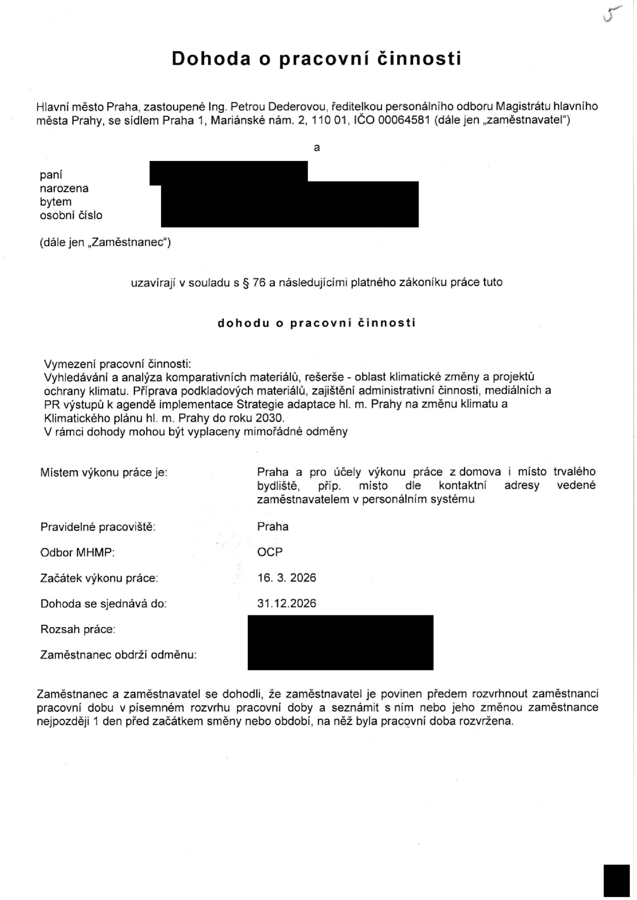 Dohoda o pracovní činnosti mezi Hlavním městem Praha (zastoupeným Ing. Petrou Dederovou) a zaměstnancem. Předmět činnosti: vyhledávání a analýza komparativních materiálů, rešerše v oblasti klimatické změny a projektů ochrany klimatu, příprava podkladových materiálů, zajištění administrativní činnosti, mediálních a PR výstupů k agendě implementace Strategie adaptace hl. m. Prahy na změnu klimatu a Klimatického plánu hl. m. Prahy do roku 2030. Místo výkonu práce: Praha a místo trvalého bydliště (práce z domova). Odbor MHMP: OCP. Začátek výkonu práce: 16. 3. 2026, konec: 31. 12. 2026.