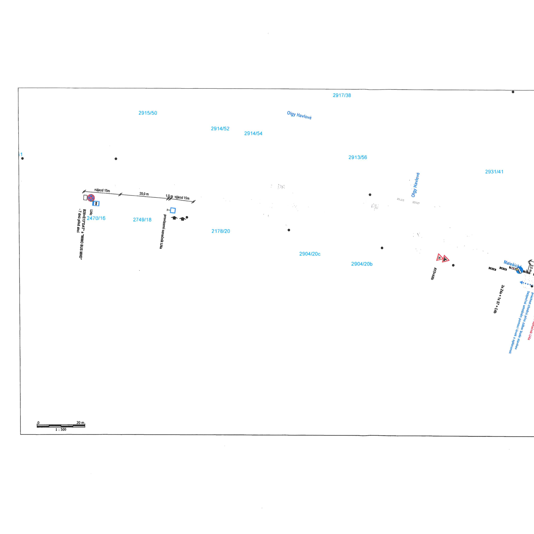 Situační nákres dopravního značení a záboru komunikace. Obsahuje: měřítko 1:500, parcelní čísla (2915/50, 2914/52, 2914/54, 2917/38, 2913/56, 2931/41, 2470/16, 2749/18, 2178/20, 2904/20c, 2904/20b), název ulice 'Olgy Havlové', 'Malešická', texty: 'nájezd 15m', '20,0 m', '1,8 m výjezd 15m', 'provizorní označník U4a', 'B28+E13 "DAT" a "MIMO BUS MHD" - 7 dnů před akcí', 'A15+A8b', '3x Z4a + 1x S1 + C4b', 'průchod chodců přes zábor bude stavbou bezpečně umožněn pomocí lávek a oplocenek'.