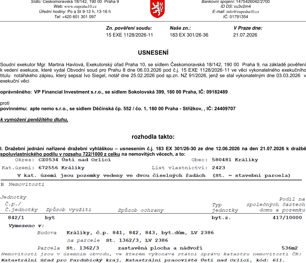 Usnesení soudního exekutora Mgr. Martiny Havlové (Exekutorský úřad Praha 10) ze dne 21.07.2026, sp.zn. 183 EX 301/26-36. Věc: exekuce na návrh oprávněného VP Financial Investment s.r.o. proti povinnému apte nemo s.r.o. Předmětem je dražební jednání nařízené na den 21.07.2026 týkající se spoluvlastnického podílu 722/1000 na nemovitostech v k.ú. Králíky (LV 2423). Konkrétně se jedná o bytovou jednotku č. 842/1 v budově č.p. 841, 842, 843 (bytový dům) na parcele st. 1362/3, podíl na společných částech domu a pozemku 417/10000.