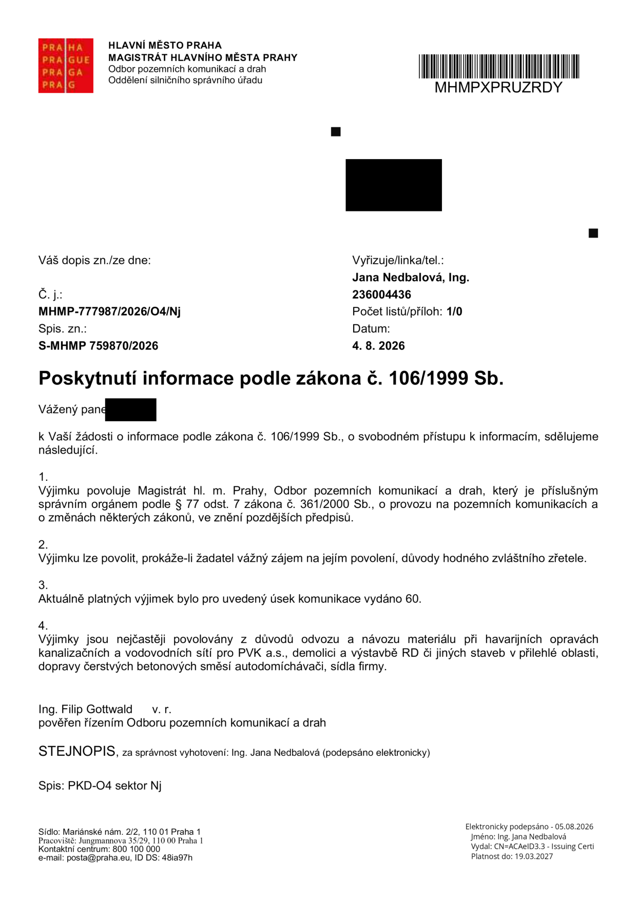Úřední sdělení Magistrátu hlavního města Prahy, Odboru pozemních komunikací a drah, ze dne 4. 8. 2026 (č. j. MHMP-777987/2026/O4/Nj) ohledně poskytnutí informace podle zákona č. 106/1999 Sb. Sdělení uvádí, že výjimky povoluje Magistrát hl. m. Prahy dle § 77 odst. 7 zákona č. 361/2000 Sb., pokud žadatel prokáže vážný zájem. Pro daný úsek komunikace bylo vydáno 60 výjimek. Výjimky jsou nejčastěji udělovány pro odvoz a návoz materiálu při haváriích (PVK a.s.), demolice, výstavbu RD či dopravu betonových směsí. Vyřizuje: Ing. Jana Nedbalová.