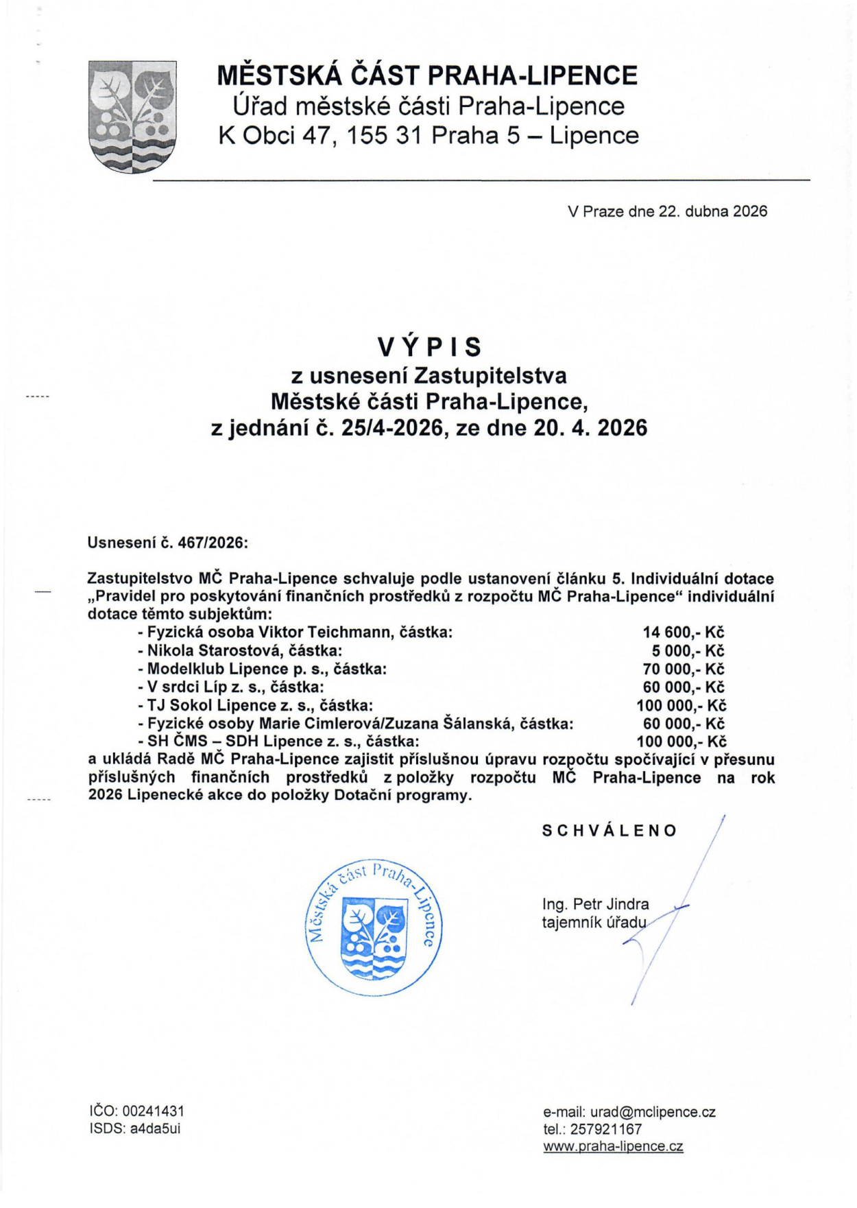 Výpis z usnesení Zastupitelstva Městské části Praha-Lipence, jednání č. 25/4-2026 ze dne 20. 4. 2026. Usnesení č. 467/2026 schvaluje individuální dotace těmto subjektům: Viktor Teichmann (14 600 Kč), Nikola Starostová (5 000 Kč), Modelklub Lipence p. s. (70 000 Kč), V srdci Líp z. s. (60 000 Kč), TJ Sokol Lipence z. s. (100 000 Kč), Marie Cimlerová/Zuzana Šálanská (60 000 Kč), SH ČMS – SDH Lipence z. s. (100 000 Kč). Dále ukládá Radě MČ Praha-Lipence úpravu rozpočtu přesunem prostředků z položky 'Lipenecké akce' do položky 'Dotační programy'. Dokument vydán v Praze dne 22. dubna 2026, podepsán tajemníkem úřadu Ing. Petrem Jindrou.