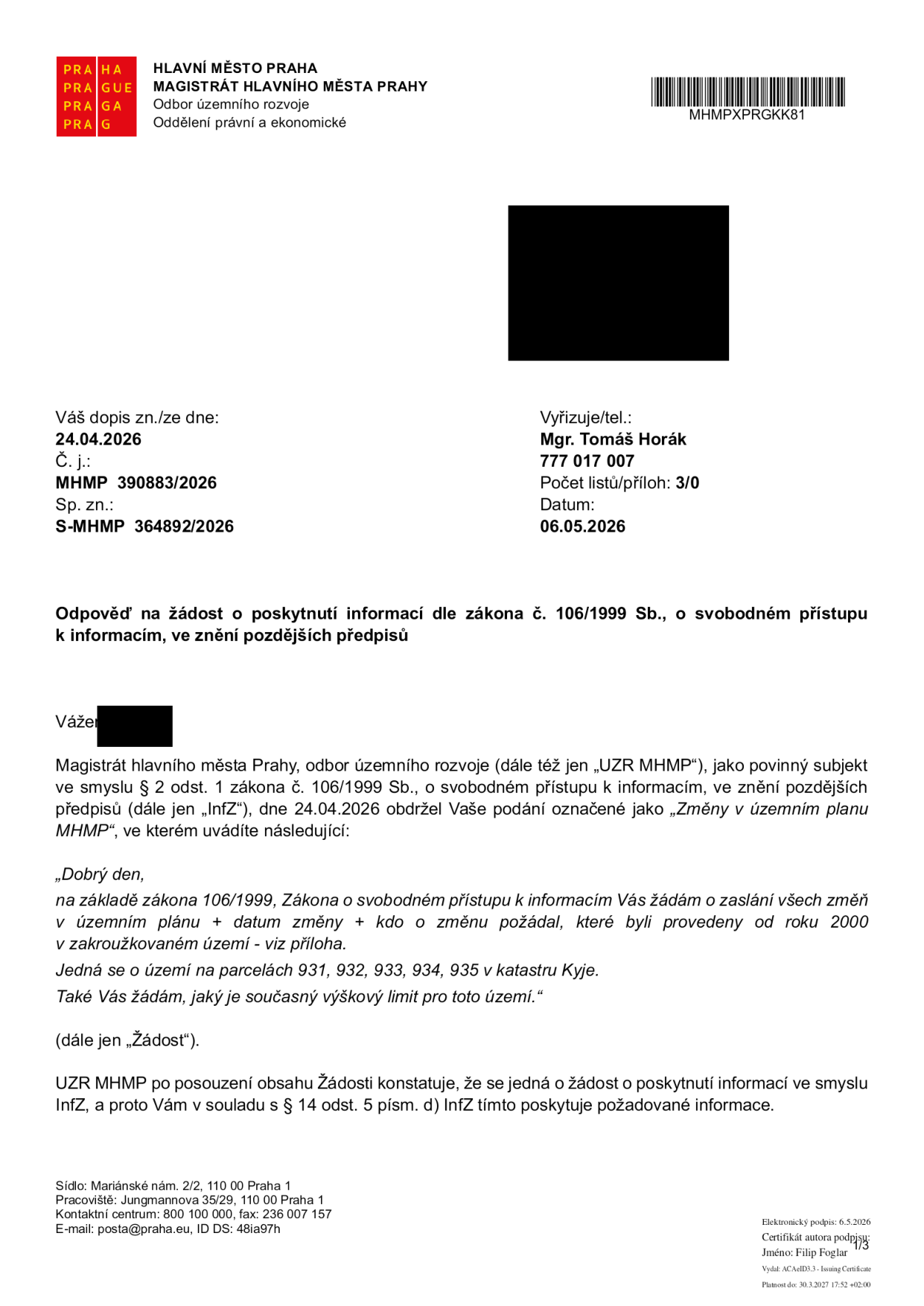 Úřední dopis Magistrátu hlavního města Prahy, odboru územního rozvoje, ze dne 06.05.2026. Předmět: Odpověď na žádost o poskytnutí informací dle zákona č. 106/1999 Sb. Žadatel žádal o přehled změn v územním plánu od roku 2000 pro parcely č. 931, 932, 933, 934, 935 v katastrálním území Kyje a o informaci o současném výškovém limitu pro toto území. Vyřizuje: Mgr. Tomáš Horák, tel: 777 017 007. Číslo jednací: MHMP 390883/2026, spisová značka: S-MHMP 364892/2026.