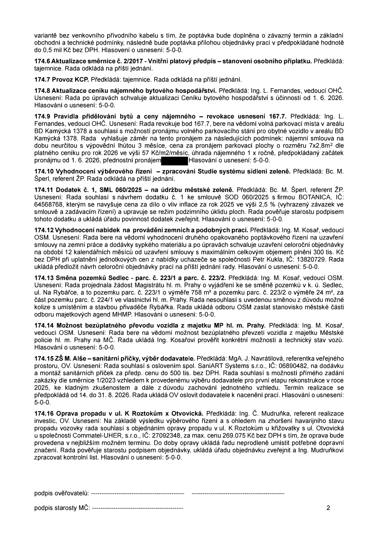 Zápis z jednání rady (strana 2), obsahující usnesení: 174.6 Aktualizace směrnice 2/2017 (odloženo), 174.7 Provoz KCP (odloženo), 174.8 Aktualizace ceníku nájemného bytového hospodářství (účinnost od 1. 6. 2026), 174.9 Pravidla přidělování bytů a ceny nájemného (pronájem parkovacího stání 7x2,8m, od 1. 6. 2026), 174.10 Vyhodnocení výběrového řízení - studie zeleně (odloženo), 174.11 Dodatek č. 1 ke smlouvě SOD 060/2025 s firmou BOTANICA (údržba zeleně), 174.12 Vyhodnocení nabídek na zemní práce (společnost Petr Kukla, IČ: 13820729, limit 300 tis. Kč bez DPH), 174.13 Směna pozemků Sedlec (parc. č. 223/1 a 223/2, ul. Na Rybářce), 174.14 Možnost bezúplatného převodu vozidla z majetku MP hl. m. Prahy, 174.15 ZŠ M. Alše - sanitární příčky (dodavatel SaniART Systems s.r.o., IČ: 06890482, cena do 500 tis. Kč bez DPH, realizace 14. 8. - 31. 8. 2026), 174.16 Oprava propadu v ul. K Roztokům x Otvovická (společnost Commatel-UHER, s.r.o., IČ: 27092348, cena max. 269.075 Kč bez DPH).