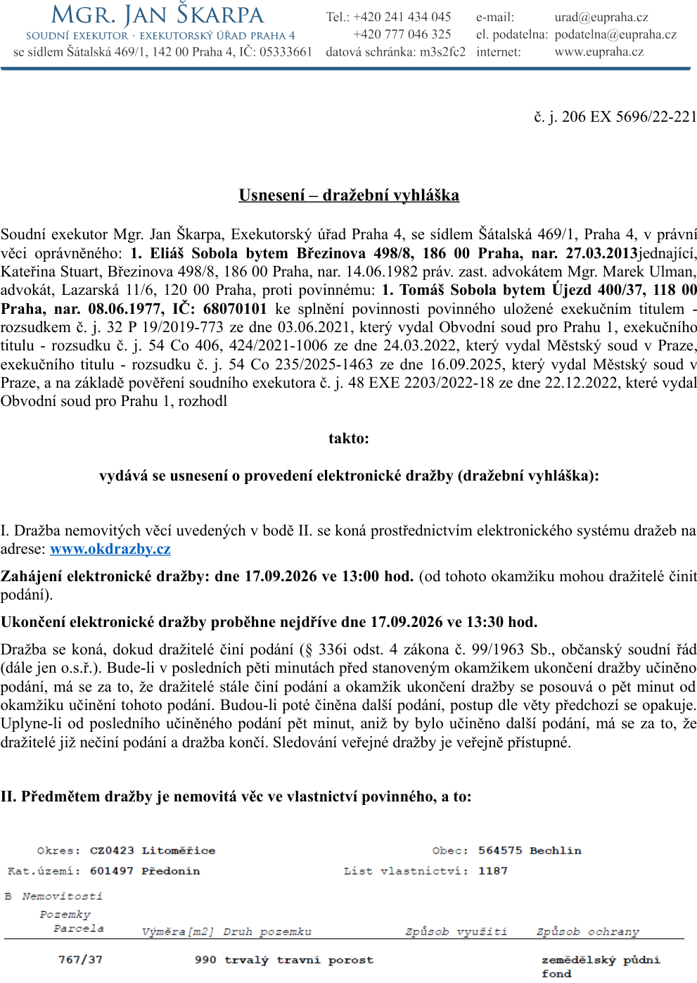 Usnesení – dražební vyhláška soudního exekutora Mgr. Jana Škarpy, č. j. 206 EX 5696/22-221. Předmětem dražby je nemovitá věc v majetku povinného Tomáše Soboly (nar. 08.06.1977, IČ: 68070101). Dražba proběhne elektronicky na www.okdrazby.cz. Zahájení dražby: 17.09.2026 ve 13:00 hod., ukončení nejdříve 17.09.2026 ve 13:30 hod. Předmětem dražby je pozemek parc. č. 767/37 o výměře 990 m2, druh pozemku: trvalý travní porost, způsob ochrany: zemědělský půdní fond, v obci Bechlín, katastrální území Předonín, okres Litoměřice, list vlastnictví 1187.