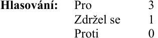 Výsledek hlasování: Pro 3, Zdržel se 1, Proti 0.