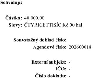 Schvaluji: Částka: 40 000,00, Slovy: ČTYŘICETTISÍC Kč 00 hal. Souvztažný doklad číslo: -, Agendové číslo: 202600018. Externí subjekt: -, IČO: -, Číslo dokladu:…
