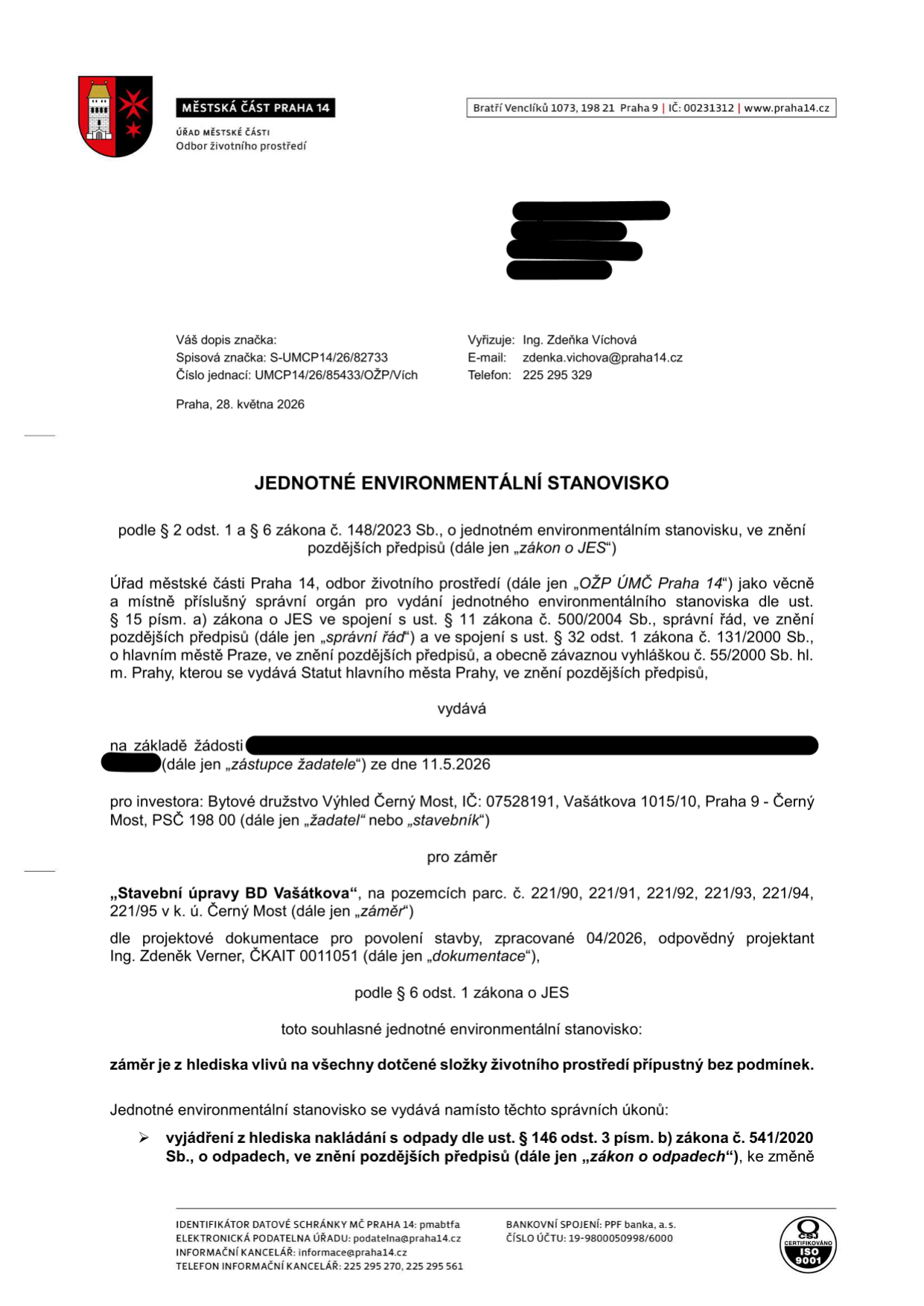 Jednotné environmentální stanovisko vydané Městskou částí Praha 14, odborem životního prostředí. Číslo jednací: UMCP14/26/85433/OŽP/Vích, datum: 28. května 2026. Předmětem je souhlasné stanovisko pro záměr 'Stavební úpravy BD Vašátkova' na pozemcích parc. č. 221/90, 221/91, 221/92, 221/93, 221/94, 221/95 v k.ú. Černý Most. Investor: Bytové družstvo Výhled Černý Most, IČ: 07528191, Vašátkova 1015/10, Praha 9 - Černý Most. Projektová dokumentace zpracována 04/2026, odpovědný projektant Ing. Zdeněk Verner, ČKAIT 0011051. Záměr je z hlediska vlivů na všechny dotčené složky životního prostředí přípustný bez podmínek. Stanovisko nahrazuje vyjádření z hlediska nakládání s odpady dle zákona č. 541/2020 Sb.