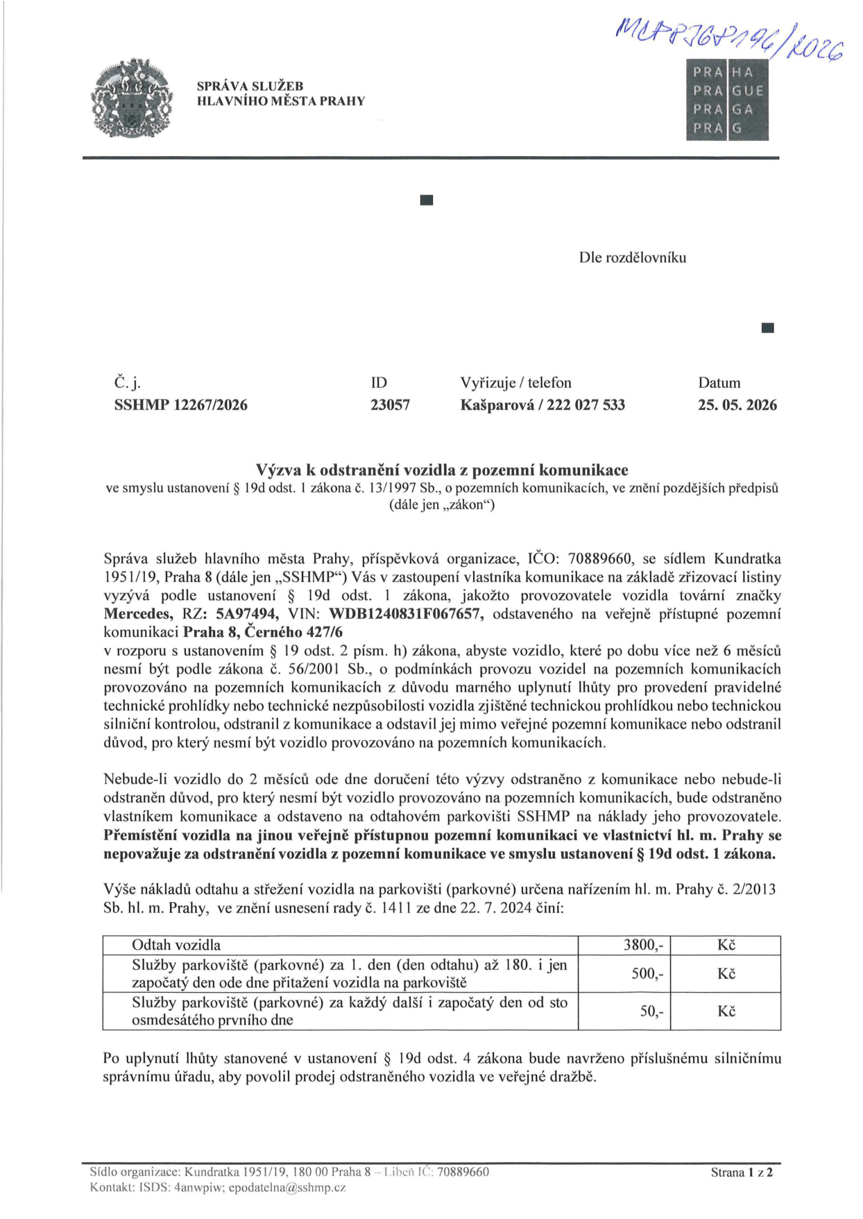 Úřední výzva k odstranění vozidla z pozemní komunikace, č.j. SSHMP 12267/2026, ID 23057, ze dne 25. 05. 2026. Vydala Správa služeb hlavního města Prahy (SSHMP). Předmětem je vozidlo Mercedes, RZ: 5A974494, VIN: WDB1240831F067657, odstavené na adrese Černého 427/6, Praha 8. Důvodem je propadlá technická kontrola po dobu delší než 6 měsíců. Výzva stanovuje lhůtu 2 měsíce na odstranění vozidla, jinak bude odtaženo na náklady provozovatele. Ceník odtahu a parkovného: odtah 3800 Kč, parkovné 1. den až 180. den 500 Kč/den, od 181. dne 50 Kč/den.