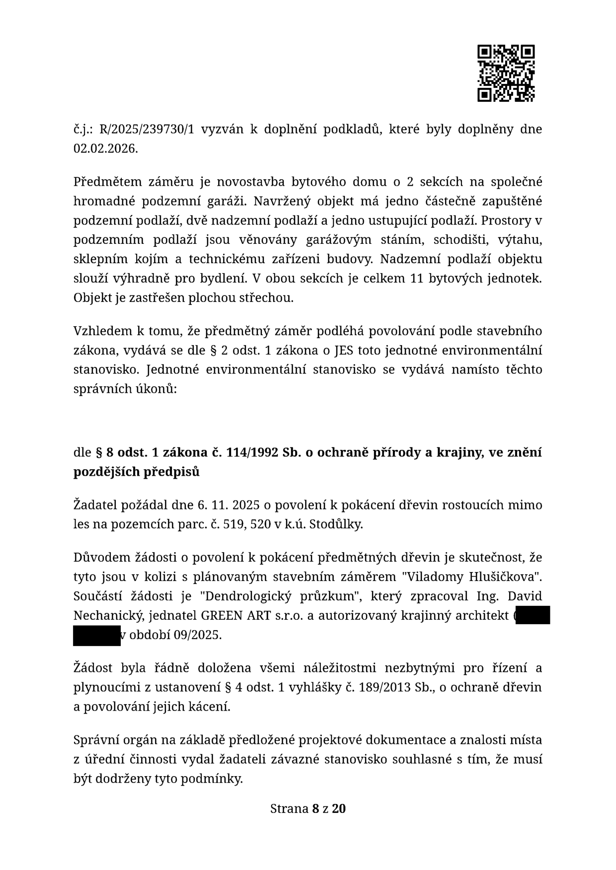 Úřední dokument (strana 8 z 20), č.j.: R/2025/239730/1. Předmětem je novostavba bytového domu 'Viladomy Hlušičkova' o 2 sekcích, 11 bytových jednotkách, s podzemními garážemi. Dokument řeší povolení ke kácení dřevin rostoucích mimo les na pozemcích parc. č. 519, 520 v k.ú. Stodůlky, o které bylo požádáno 6. 11. 2025. Podkladem je 'Dendrologický průzkum' zpracovaný Ing. Davidem Nechanickým (GREEN ART s.r.o.) v 09/2025. Správní orgán vydal souhlasné závazné stanovisko s podmínkami.