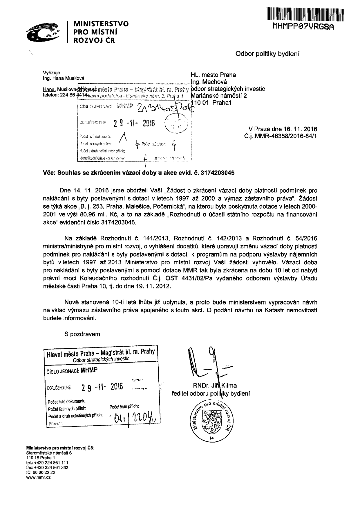Úřední dopis Ministerstva pro místní rozvoj ČR, odboru politiky bydlení, ze dne 16. 11. 2016 (č.j. MMR-46358/2016-84/1). Předmět: Souhlas se zkrácením vázací doby u akce evid. č. 3174203045 (bytový dům v Praze, Malešicích, Počernická). Ministerstvo vyhovělo žádosti o zkrácení vázací doby podmínek pro nakládání s byty postavenými s dotací na 10 let od nabytí právní moci kolaudačního rozhodnutí (tj. do 19. 11. 2012). Vzhledem k uplynutí lhůty bude podán návrh na výmaz zástavního práva v katastru nemovitostí. Podepsán RNDr. Jiří Klíma, ředitel odboru politiky bydlení.