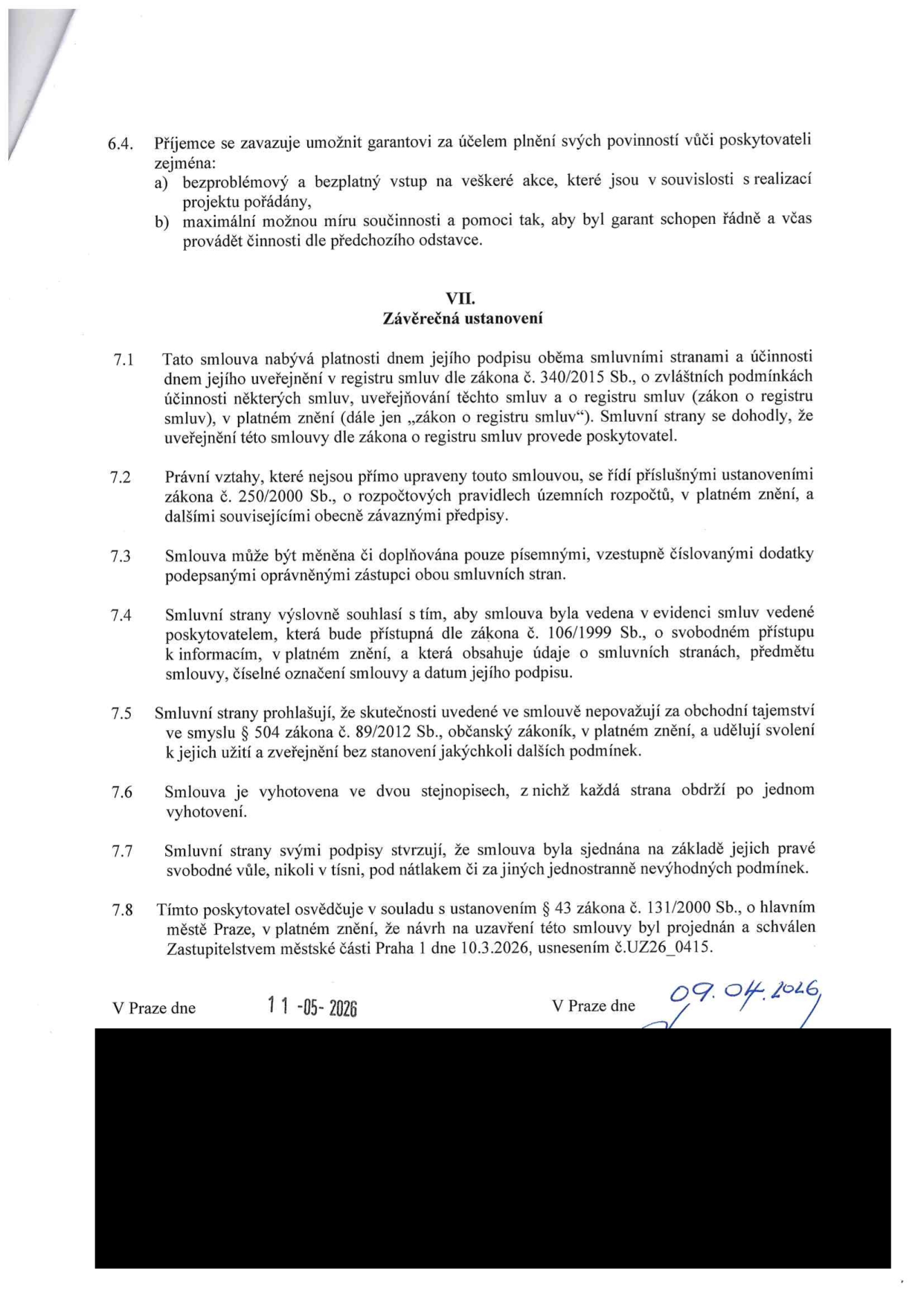 Závěrečná ustanovení smlouvy (článek VII, body 7.1 až 7.8). Smlouva nabývá platnosti dnem podpisu a účinnosti dnem uveřejnění v registru smluv (zákon č. 340/2015 Sb.). Právní vztahy se řídí zákonem č. 250/2000 Sb. Změny smlouvy jsou možné pouze písemnými dodatky. Smluvní strany souhlasí s evidencí smlouvy a prohlašují, že obsah není obchodním tajemstvím. Smlouva je vyhotovena ve dvou stejnopisech. Poskytovatel potvrzuje, že uzavření smlouvy bylo schváleno Zastupitelstvem městské části Praha 1 dne 10.3.2026 usnesením č. UZ26_0415. Data podpisu: 11-05-2026 a 09.04.2026.