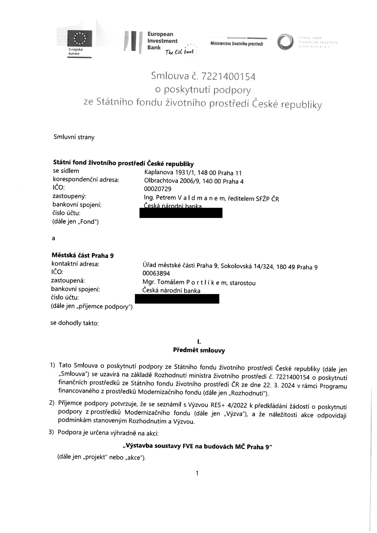 Smlouva č. 7221400154 o poskytnutí podpory ze Státního fondu životního prostředí České republiky. Smluvní strany: Státní fond životního prostředí České republiky (sídlo: Kaplanova 1931/1, 148 00 Praha 11, IČO: 00020729, zastoupený Ing. Petrem Valdmanem) a Městská část Praha 9 (adresa: Sokolovská 14/324, 180 49 Praha 9, IČO: 00063894, zastoupená Mgr. Tomášem Portlíkem). Předmět smlouvy: Poskytnutí podpory na akci 'Výstavba soustavy FVE na budovách MČ Praha 9' v rámci Programu financovaného z prostředků Modernizačního fondu na základě Rozhodnutí ministra životního prostředí č. 7221400154 ze dne 22. 3. 2024 a Výzvy RES+ 4/2022.