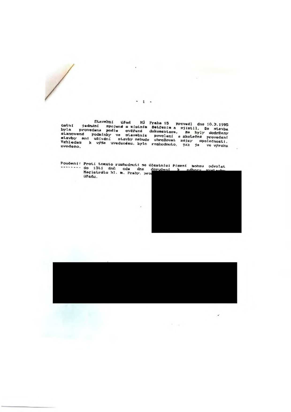 Úřední dokument (rozhodnutí) stavebního úřadu MÚ Praha 15 ze dne 10. 3. 1995. Text uvádí: 'Stavební úřad MÚ Praha 15 provedl dne 10.3.1995 ústní jednání spojené s místním šetřením a zjistil, že stavba byla provedena podle ověřené dokumentace, že byly dodrženy stanovené podmínky ve stavebním povolení a skutečné provedení stavby ani užívání stavby nebude ohrožovat zájmy společnosti. Vzhledem k výše uvedenému, bylo rozhodnuto, jak je ve výroku uvedeno.' Dále obsahuje poučení: 'Proti tomuto rozhodnutí se účastníci řízení mohou odvolat do 15 dnů ode dne doručení k odboru Magistrátu hl. m. Prahy, prostřednictvím tohoto úřadu.'