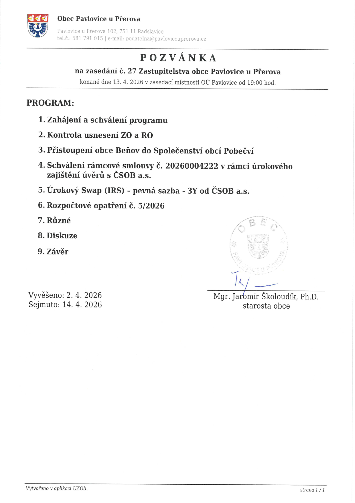 Pozvánka na zasedání č. 27 Zastupitelstva obce Pavlovice u Přerova, které se koná 13. 4. 2026 v 19:00 v zasedací místnosti OÚ Pavlovice. Program: 1. Zahájení a schválení programu, 2. Kontrola usnesení ZO a RO, 3. Přistoupení obce Beňov do Společenství obcí Pobečví, 4. Schválení rámcové smlouvy č. 20260004222 v rámci úrokového zajištění úvěrů s ČSOB a.s., 5. Úrokový Swap (IRS) - pevná sazba - 3Y od ČSOB a.s., 6. Rozpočtové opatření č. 5/2026, 7. Různé, 8. Diskuze, 9. Závěr. Vyvěšeno: 2. 4. 2026, Sejmuto: 14. 4. 2026. Podepsán starosta obce Mgr. Jaromír Školoudík, Ph.D.