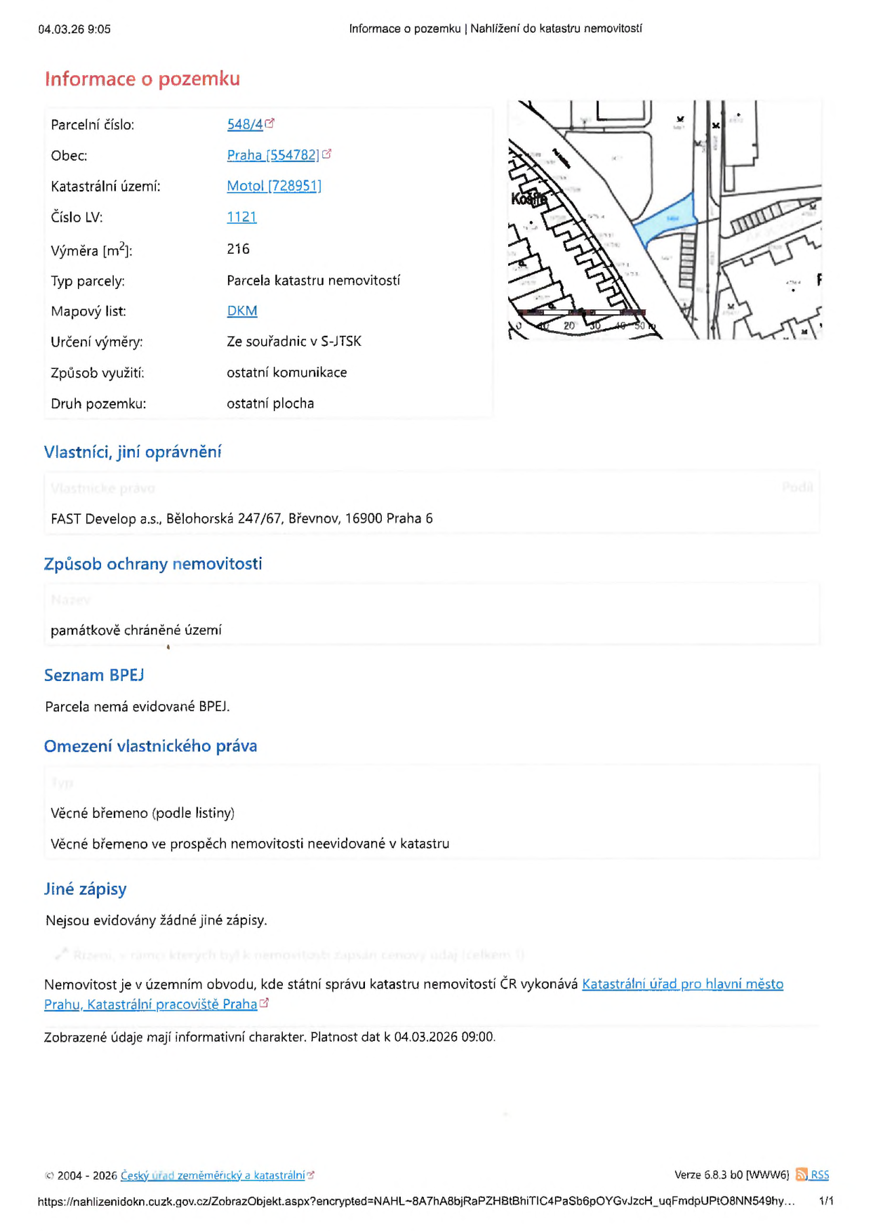 Výpis z katastru nemovitostí pro parcelu č. 548/4, obec Praha, katastrální území Motol, číslo LV 1121. Výměra pozemku je 216 m², typ parcely: parcela katastru nemovitostí, způsob využití: ostatní komunikace, druh pozemku: ostatní plocha. Vlastníkem je FAST Develop a.s., Bělohorská 247/67, Břevnov, 16900 Praha 6. Nemovitost se nachází v památkově chráněném území. BPEJ není evidováno. Na parcele vázne věcné břemeno ve prospěch nemovitosti neevidované v katastru. Údaje jsou platné k 04.03.2026.