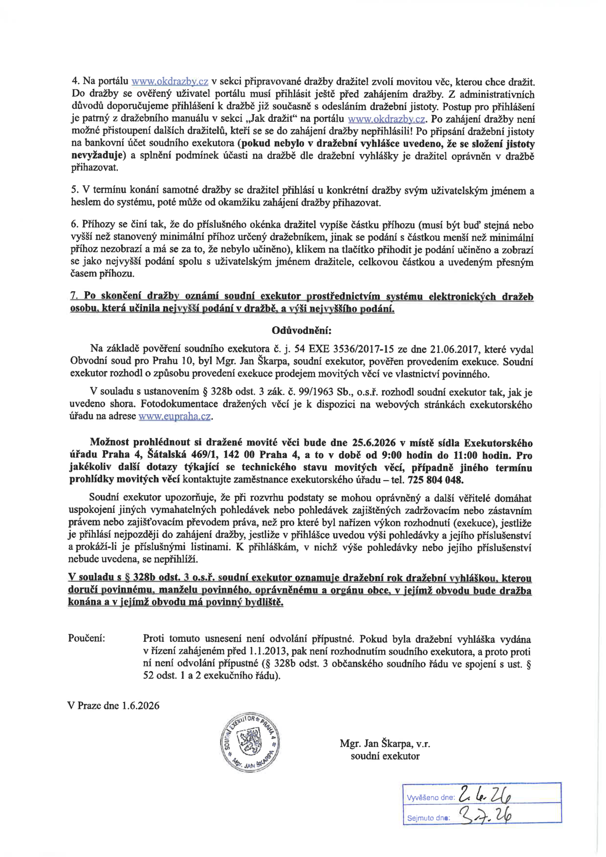 Oznámení o dražbě movitých věcí. Pokyny pro dražitele: registrace na www.okdrazby.cz, nutnost složení dražební jistoty před zahájením. Průběh dražby: přihlášení uživatelským jménem a heslem, podávání příhozů v systému. Odůvodnění: exekuce vedená soudním exekutorem Mgr. Janem Škarpou (č.j. 54 EXE 3536/2017-15). Prohlídka dražených věcí: 25.6.2026 od 9:00 do 11:00 v sídle Exekutorského úřadu Praha 4, Šátalská 469/1, 142 00 Praha 4. Kontakt: 725 804 048. Informace pro věřitele ohledně přihlášení pohledávek. Poučení: proti usnesení není odvolání přípustné. Datum vyhotovení: 1.6.2026. Vyvěšeno dne: 2.6.26, Sejmuto dne: 3.7.26.