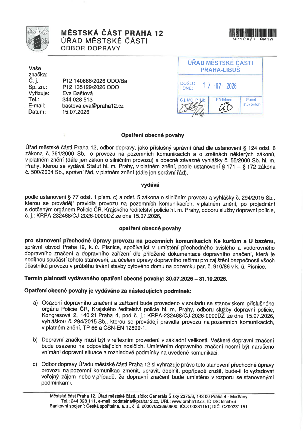 Opatření obecné povahy vydané Městskou částí Praha 12, odbor dopravy, dne 15.07.2026. Předmětem je stanovení přechodné úpravy provozu na pozemních komunikacích Ke kurtům a U bazénu v k.ú. Písnice z důvodu stavby bytového domu na pozemku parc. č. 910/86. Platnost opatření je od 30.07.2026 do 31.10.2026. Opatření bylo projednáno s Policií ČR (č. j. KRPA-232468/ČJ-2026-0000DŽ).