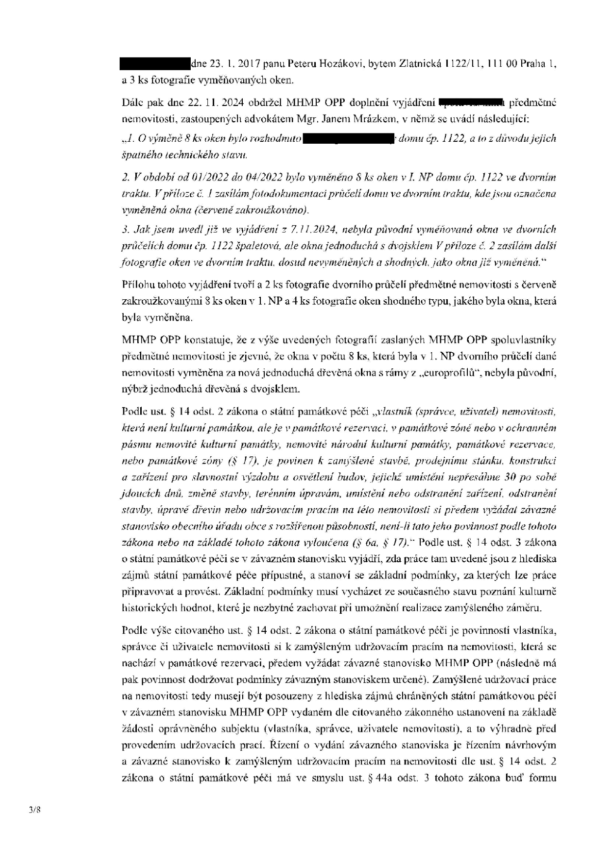 Úřední dokument týkající se výměny oken v domě čp. 1122 v Praze 1. Obsahuje informace o korespondenci s panem Peterem Hozákem (dopis z 23. 1. 2017) a vyjádření MHMP OPP ze dne 22. 11. 2024. Dokument konstatuje, že v období 01/2022 až 04/2022 bylo v 1. NP dvorního traktu vyměněno 8 oken za nová dřevěná okna s dvojsklem (europrofily), což neodpovídá původním špaletovým oknům. Dále cituje § 14 odst. 2 zákona o státní památkové péči, který ukládá vlastníkům nemovitostí v památkových zónách povinnost vyžádat si závazné stanovisko MHMP OPP před zahájením stavebních úprav či udržovacích prací.